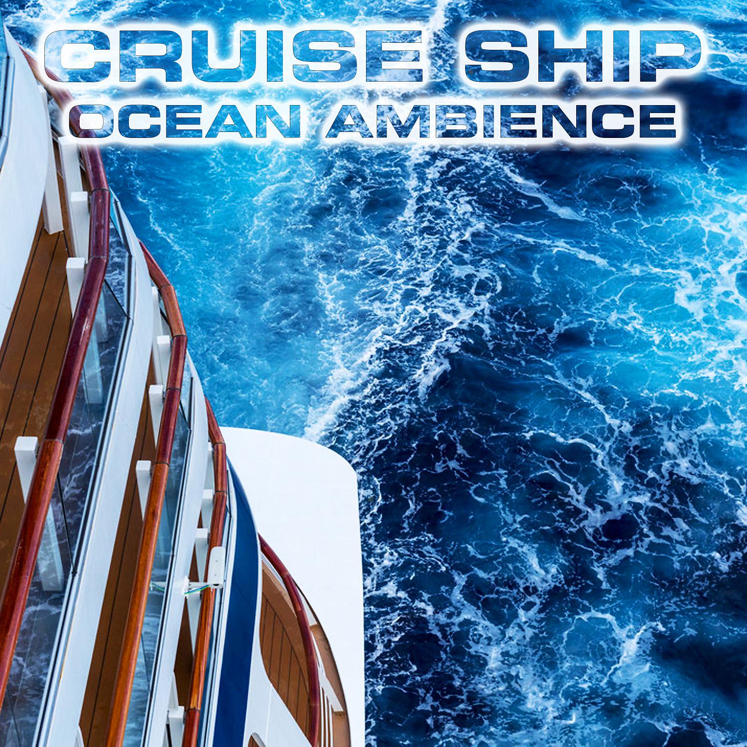 Постер альбома Cruise Ship Ocean Ambience (feat. Atmospheres White Noise Sounds, Ocean Sounds FX, Mega Yacht Atmosphere Sounds, Luxury Yacht Atmosphere Sounds, Ocean Atmosphere Sounds & Cruise Ship Engine Sound)