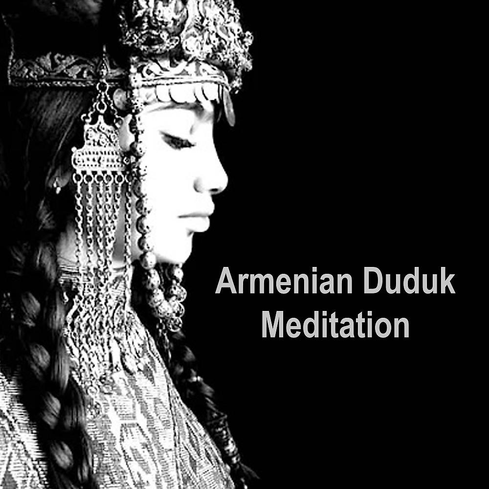 Постер альбома Armenian Duduk Meditation (Traditional, Peaceful, Relaxing and Meditative Duduk Music for Study, Sleeping and Meditation)