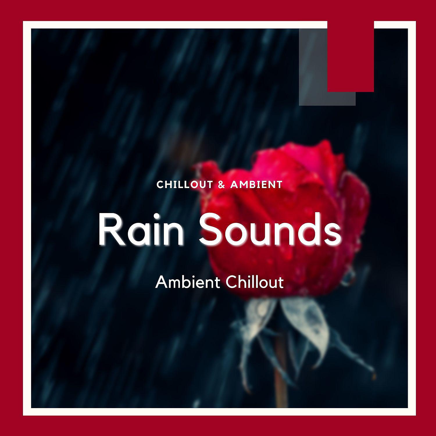 Постер альбома Rain Sounds Ambient Chillout