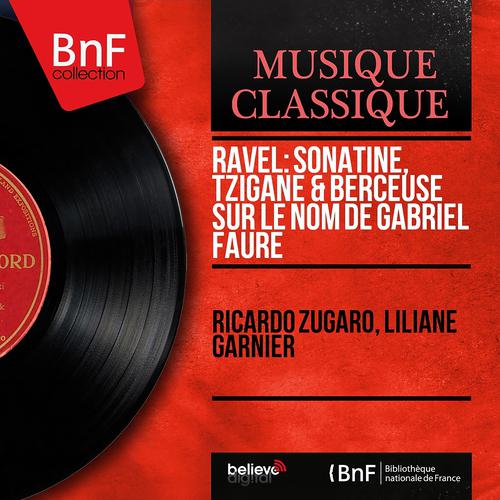 Постер альбома Ravel: Sonatine, Tzigane & Berceuse sur le nom de Gabriel Fauré (Mono Version)