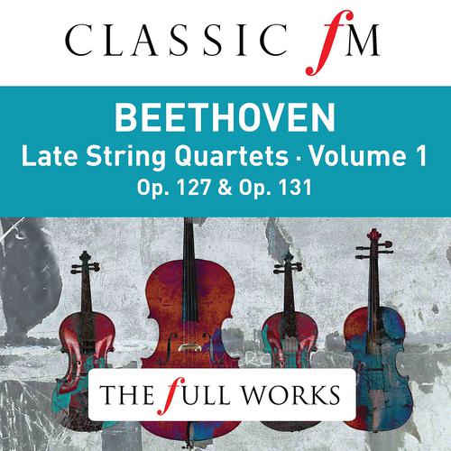 Постер альбома Beethoven: Late String Quartets Vol. 1 (Classic FM: The Full Works)