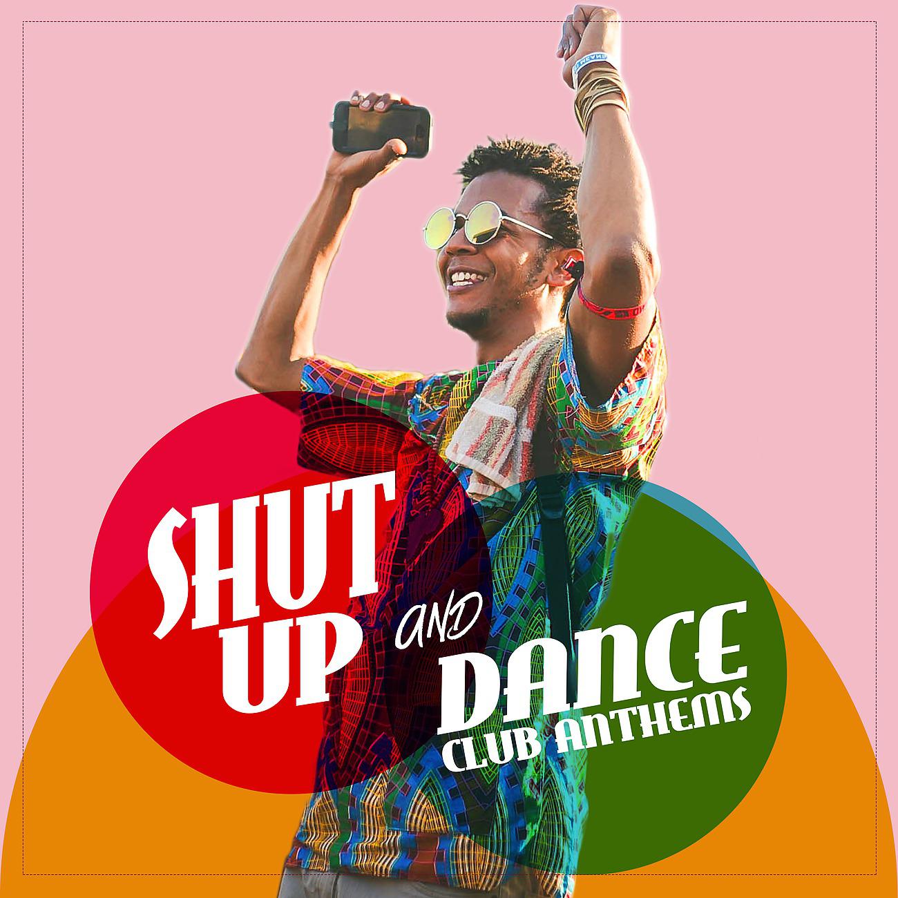 Постер альбома Shut Up And Dance! - Club Anthems