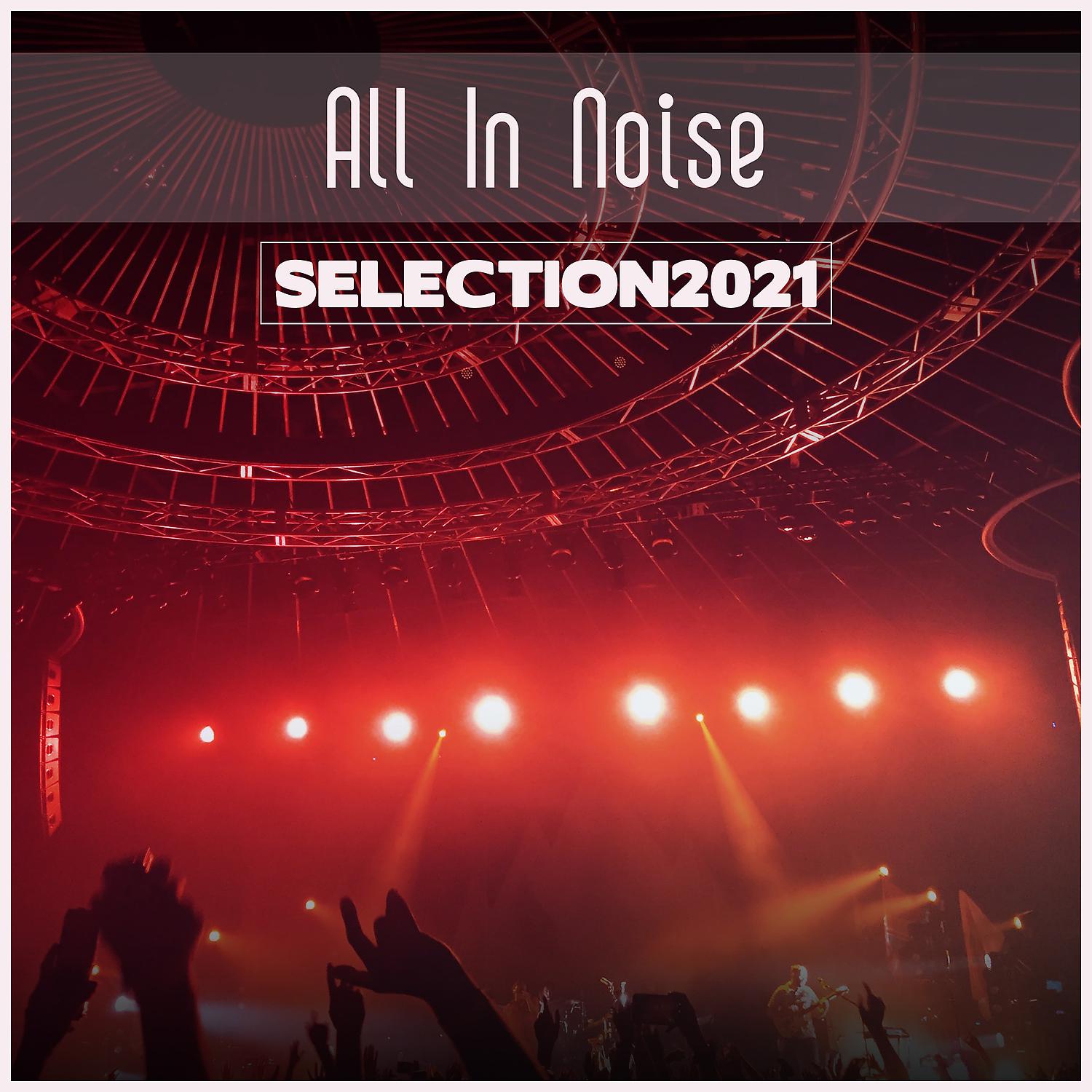 Постер альбома All In Noise Selection 2021