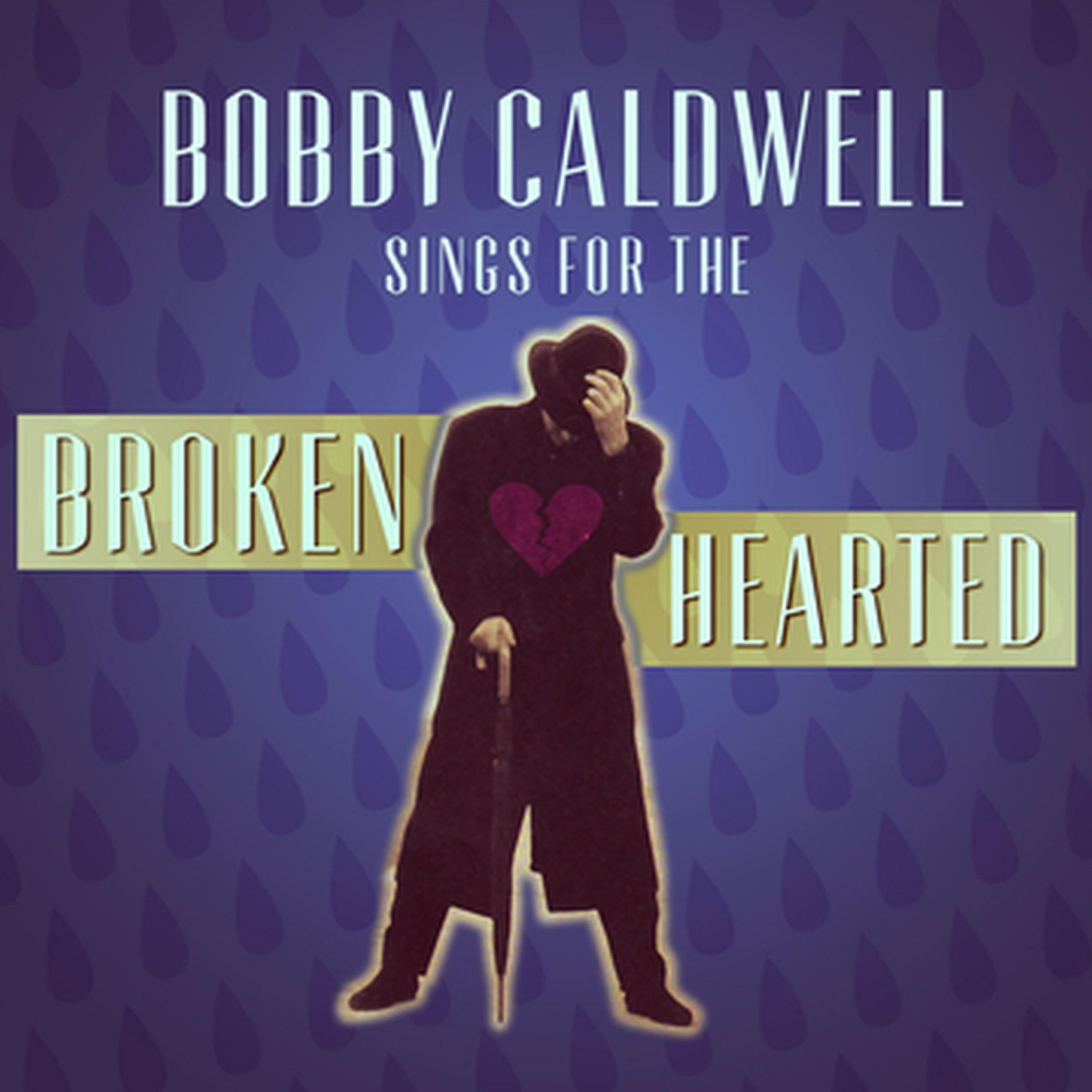 Постер альбома Bobby Caldwell Sings for the Broken Hearted