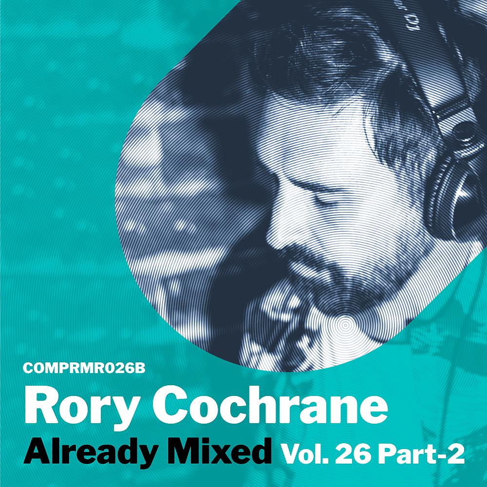 Постер альбома Already Mixed Vol. 26 Pt. 2 (Compiled & Mixed By Rory Cochrane)