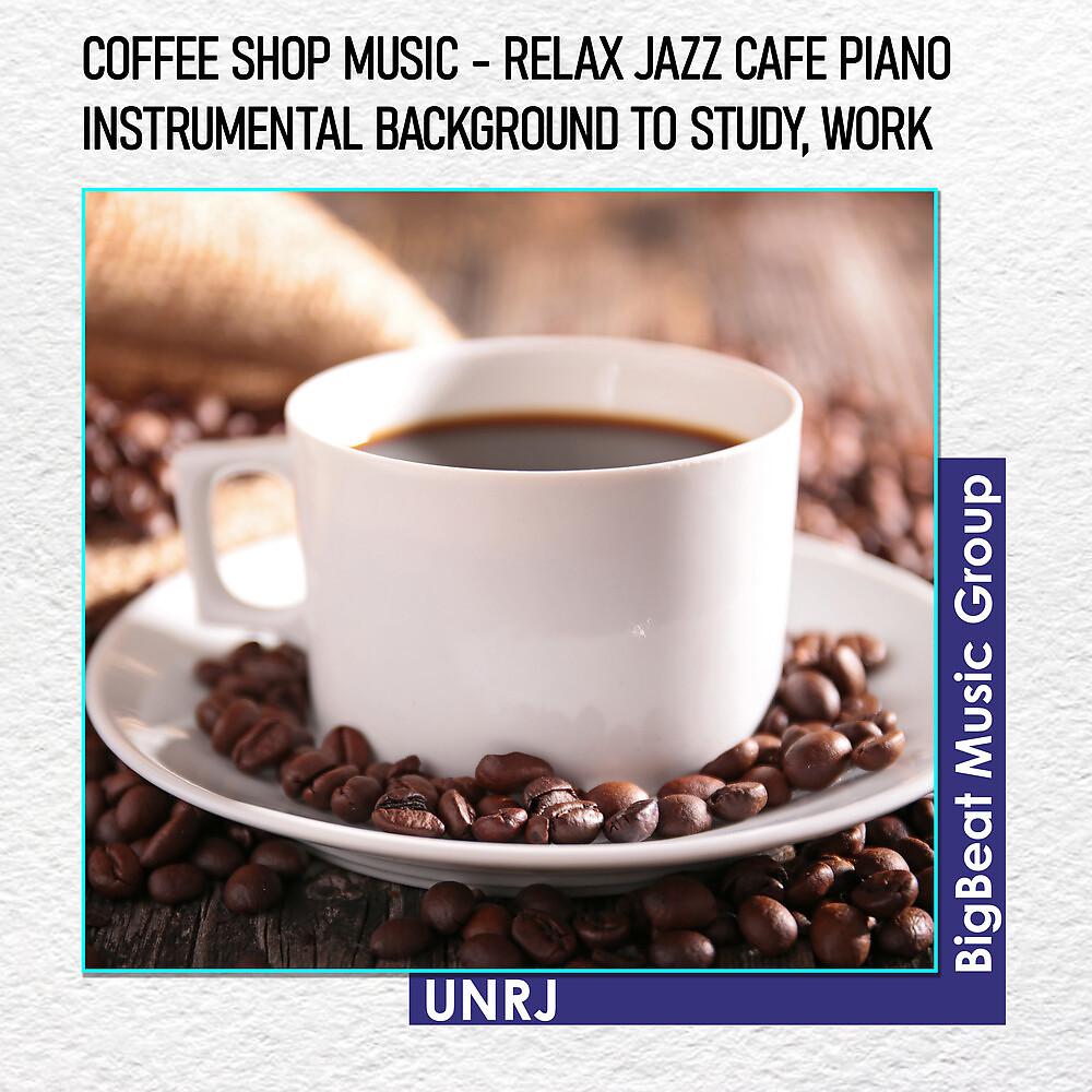 Постер альбома Coffee Shop Music - Relax Jazz Cafe Piano Instrumental Background to Study, Work