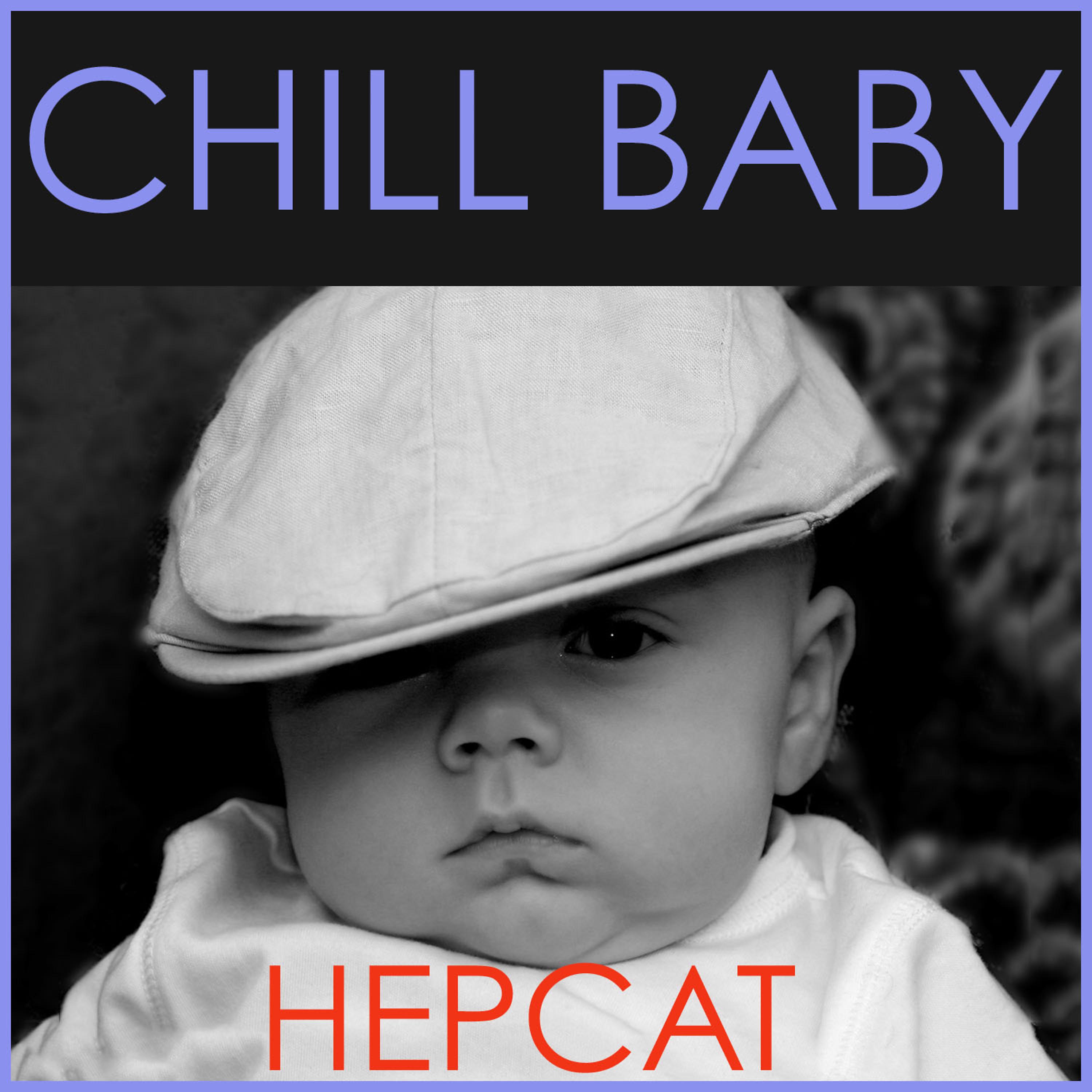 Постер альбома Chill Baby Hepcat: Classic Swing Jazz for Baby's Playtime