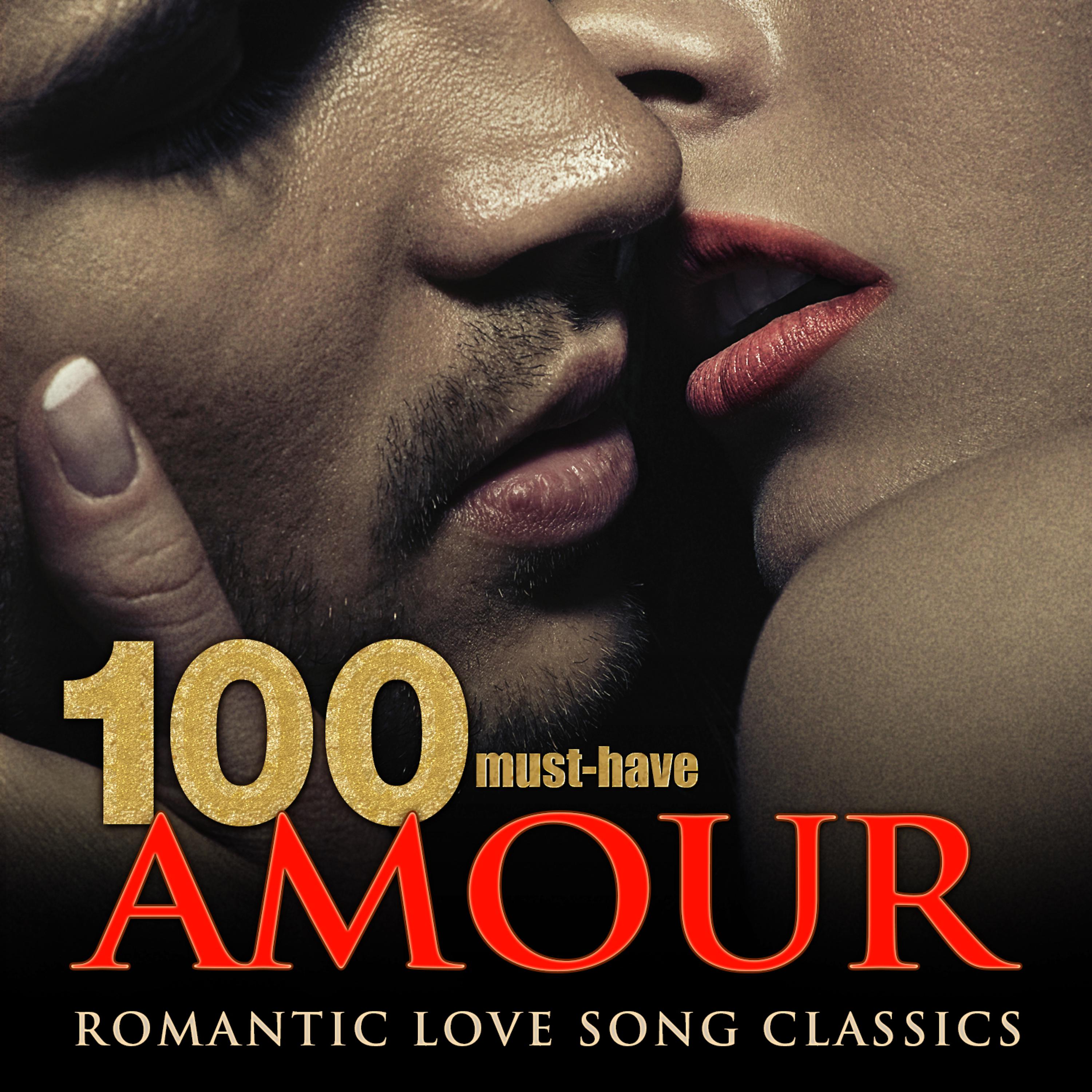 Постер альбома 100 Must-Have Amour Romantic Love Song Classics