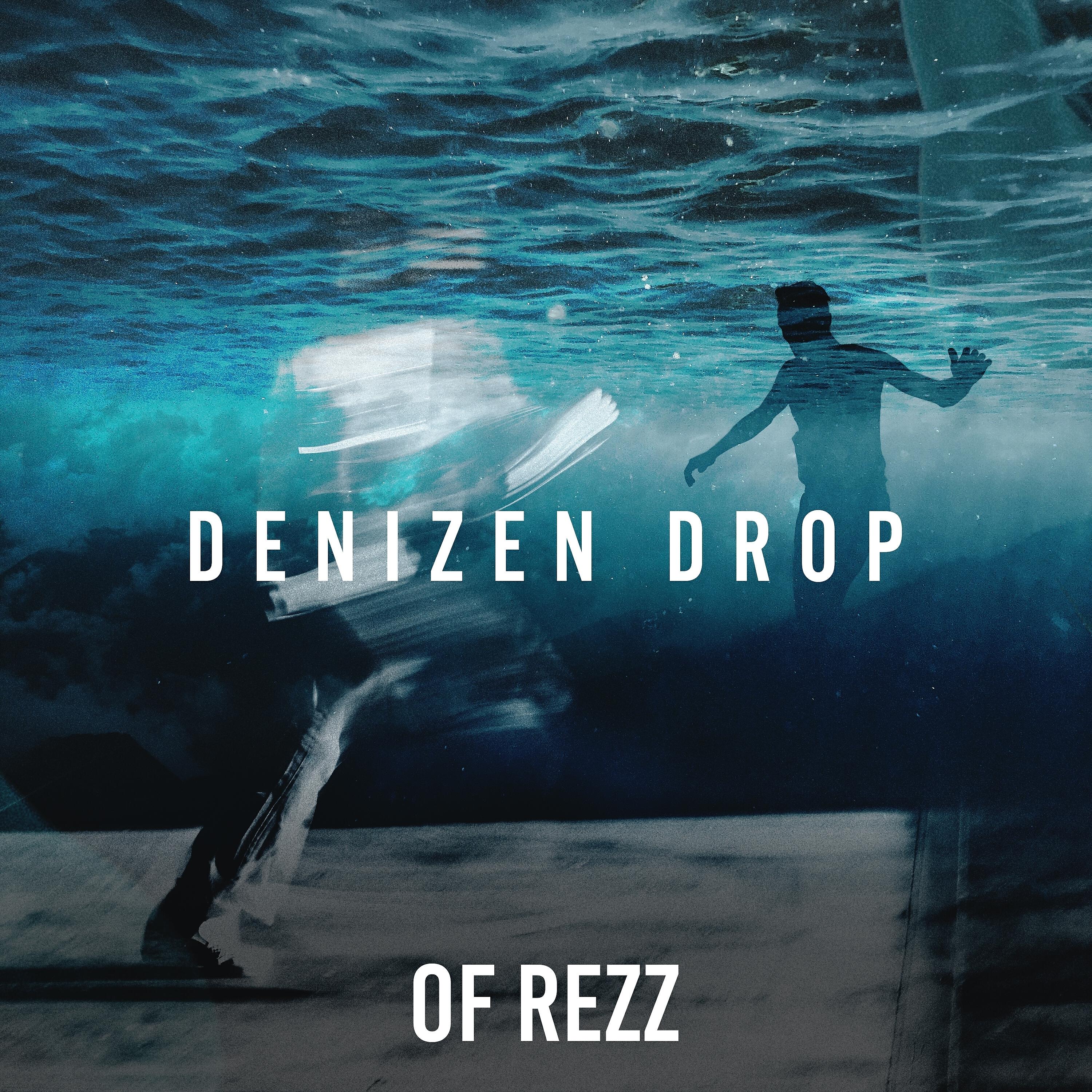 OF REZZ - Denizen Drop