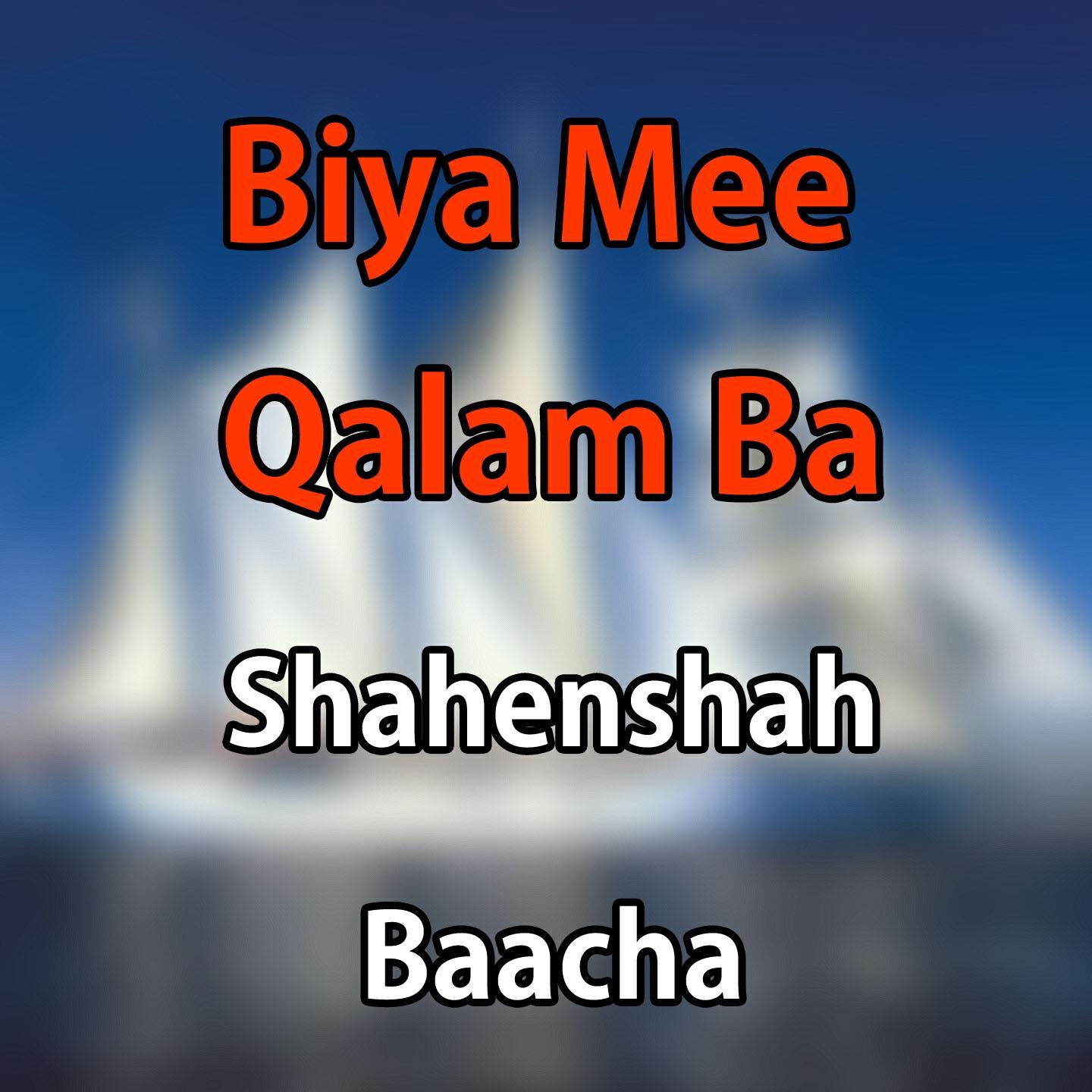 Shahenshah Baacha - Biya Mee Qalam Ba