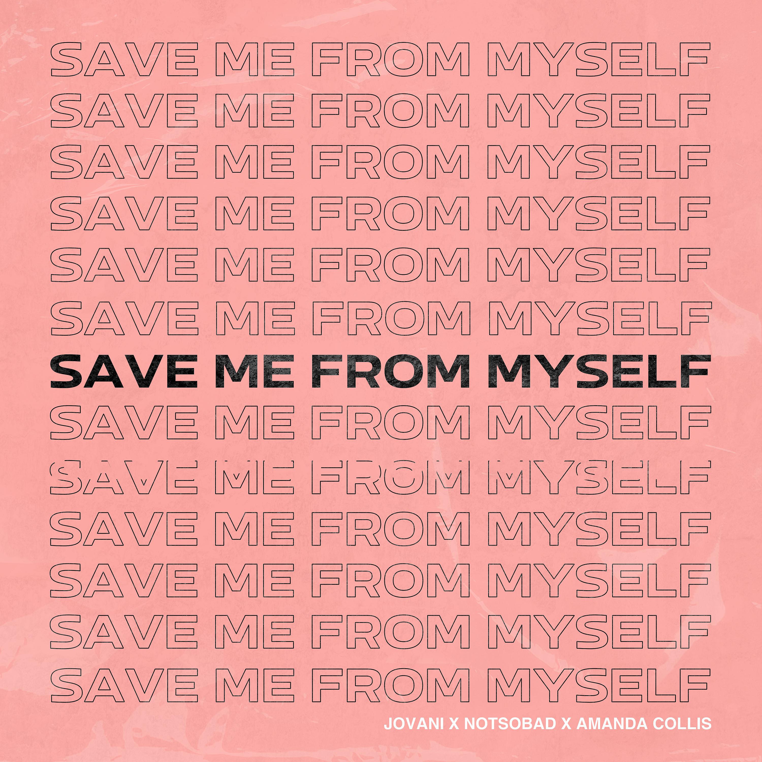 Постер альбома Save Me From Myself (feat. NOTSOBAD & Amanda Collis)