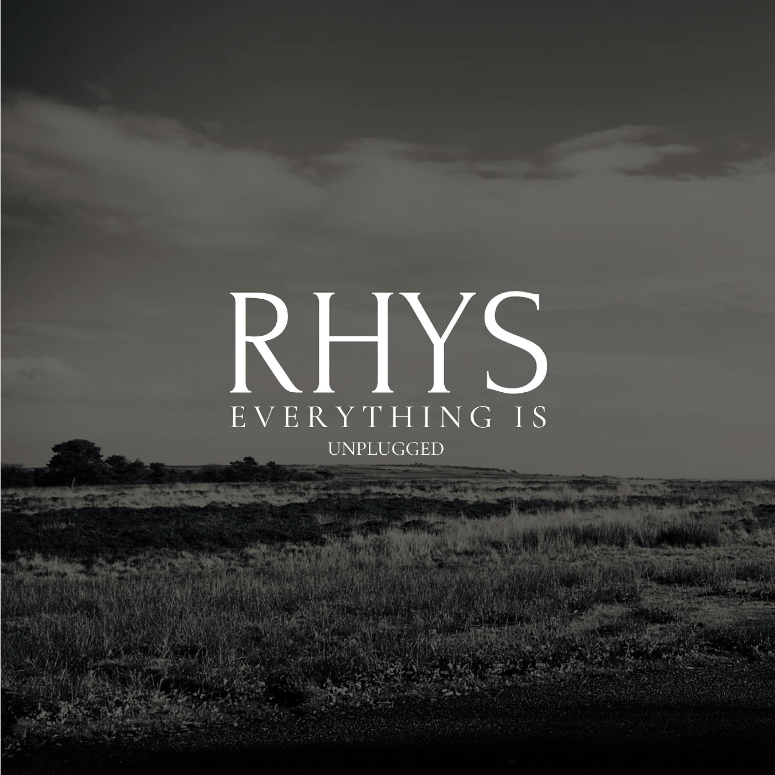 RHYS - Everything Is (Unplugged)
