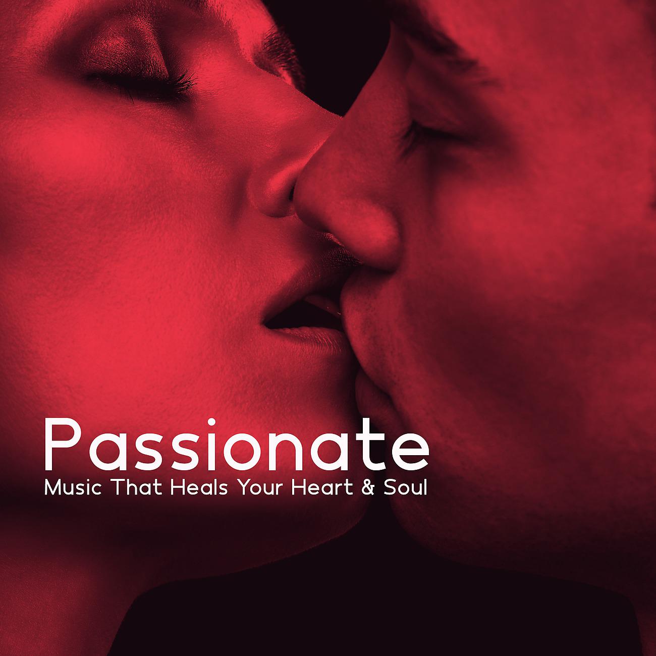 Постер альбома Passionate Music That Heals Your Heart & Soul