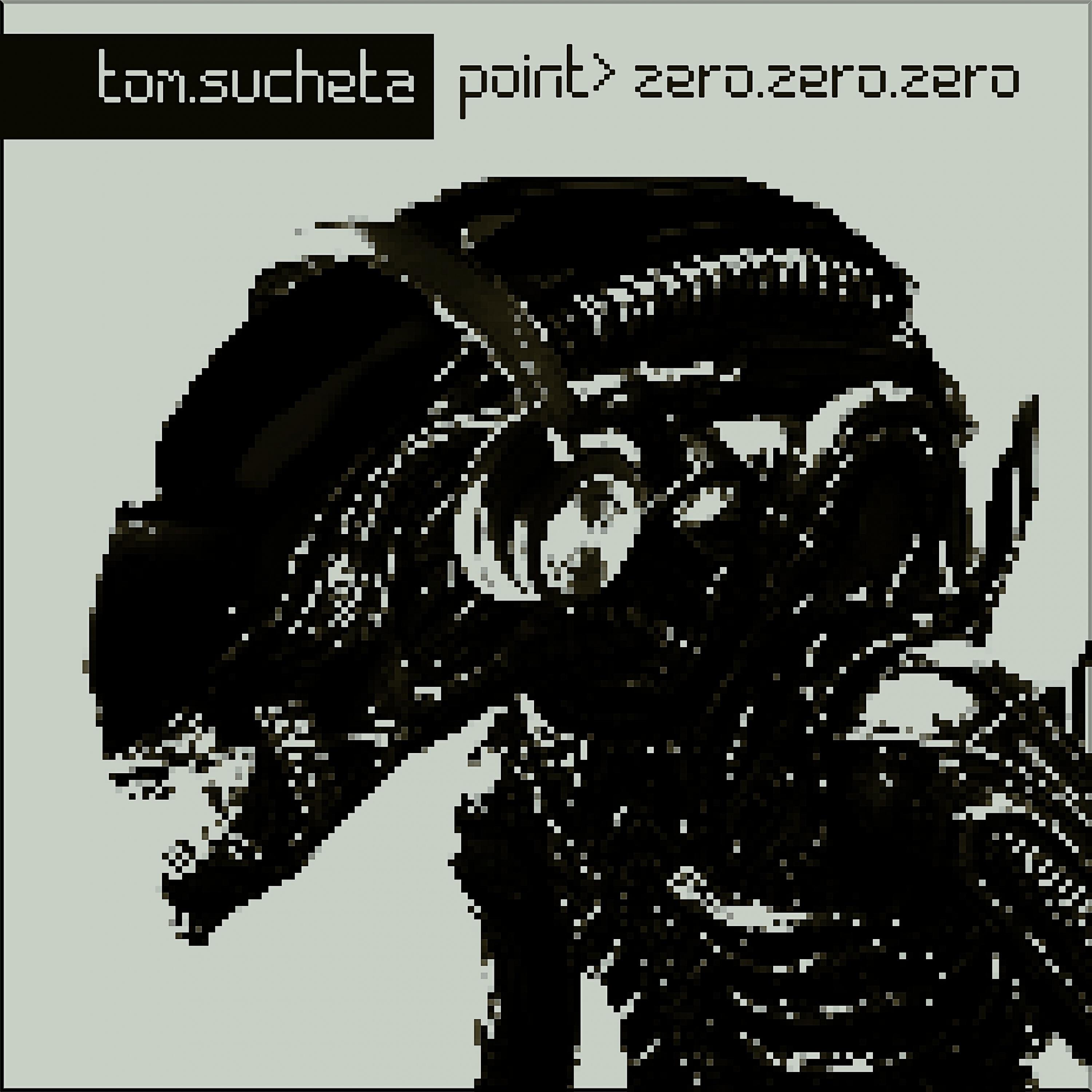 Tom Sucheta - Point Zero Zero Zero