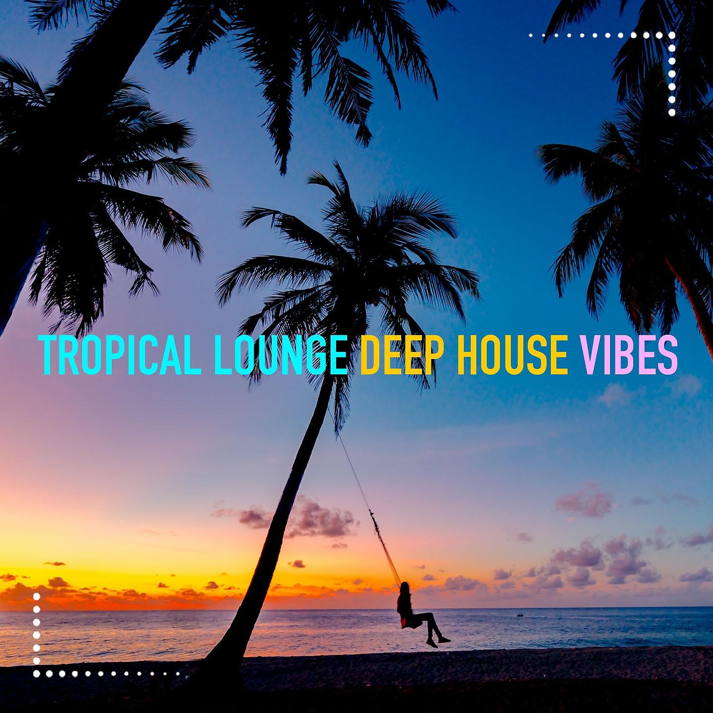 Постер альбома Tropical Lounge Deep House Vibes