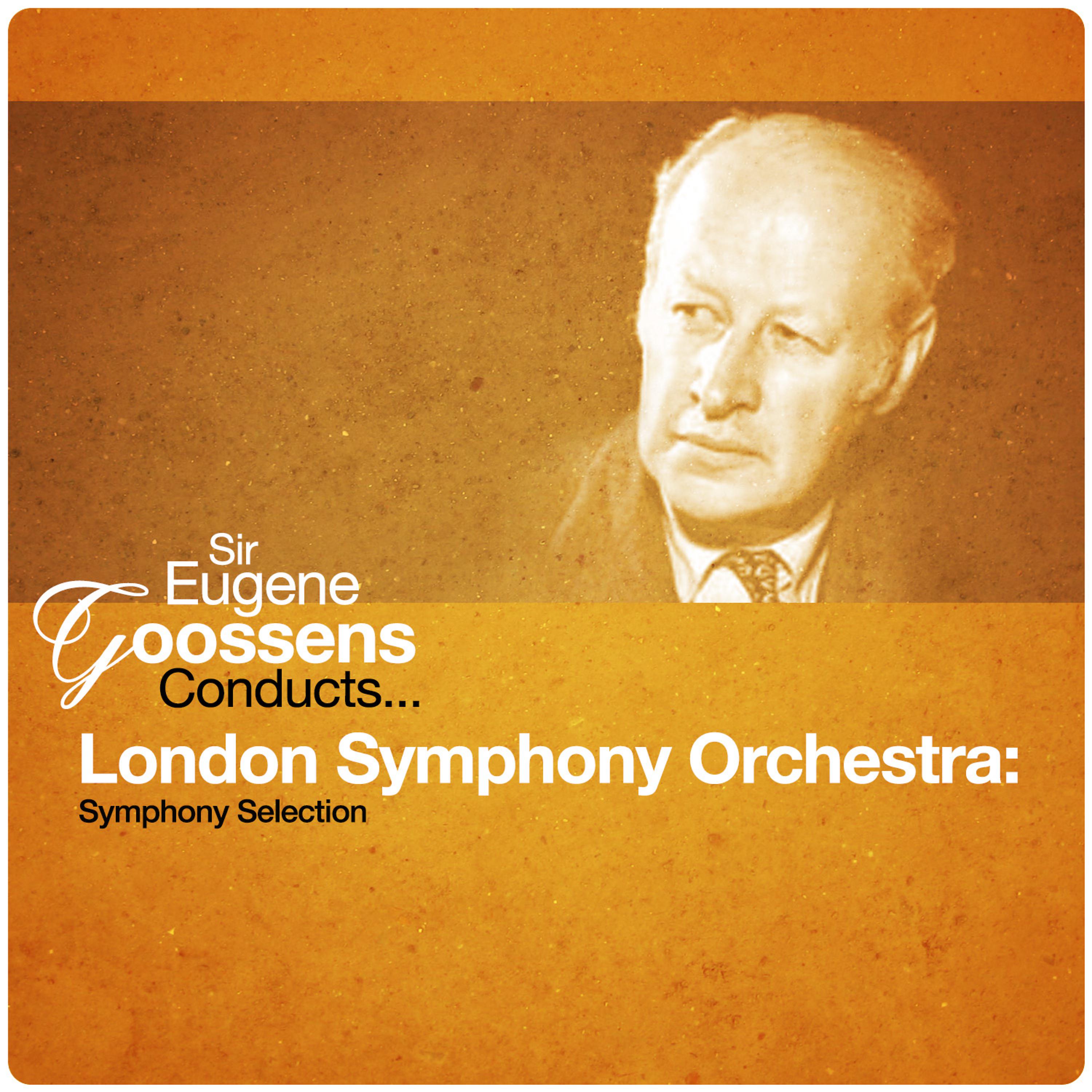 Постер альбома Sir Eugene Goossens Conducts... London Symphony Orchestra: Symphony Selection