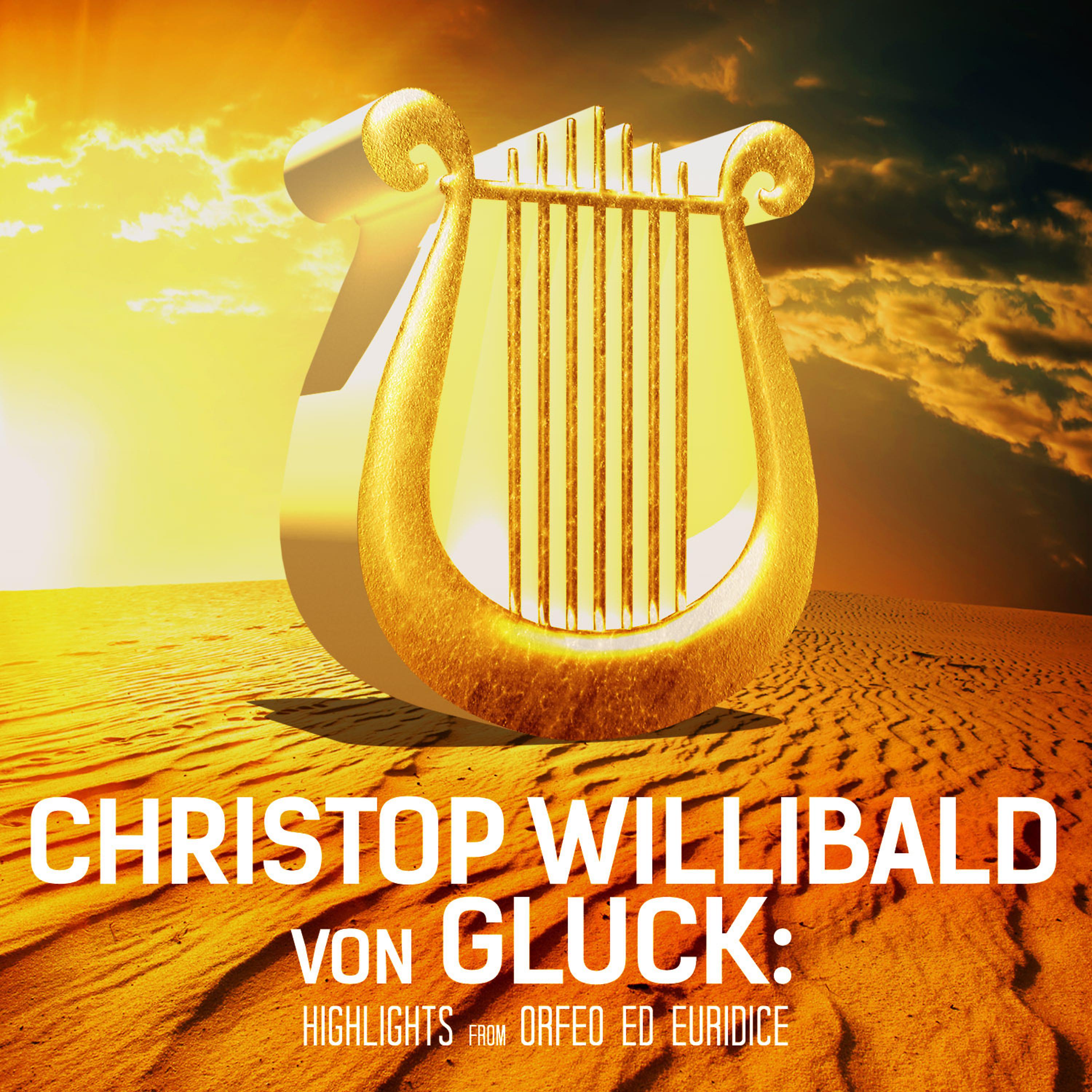 Постер альбома Christop Willibald von Gluck: Highlights from Orfeo ed Euridice