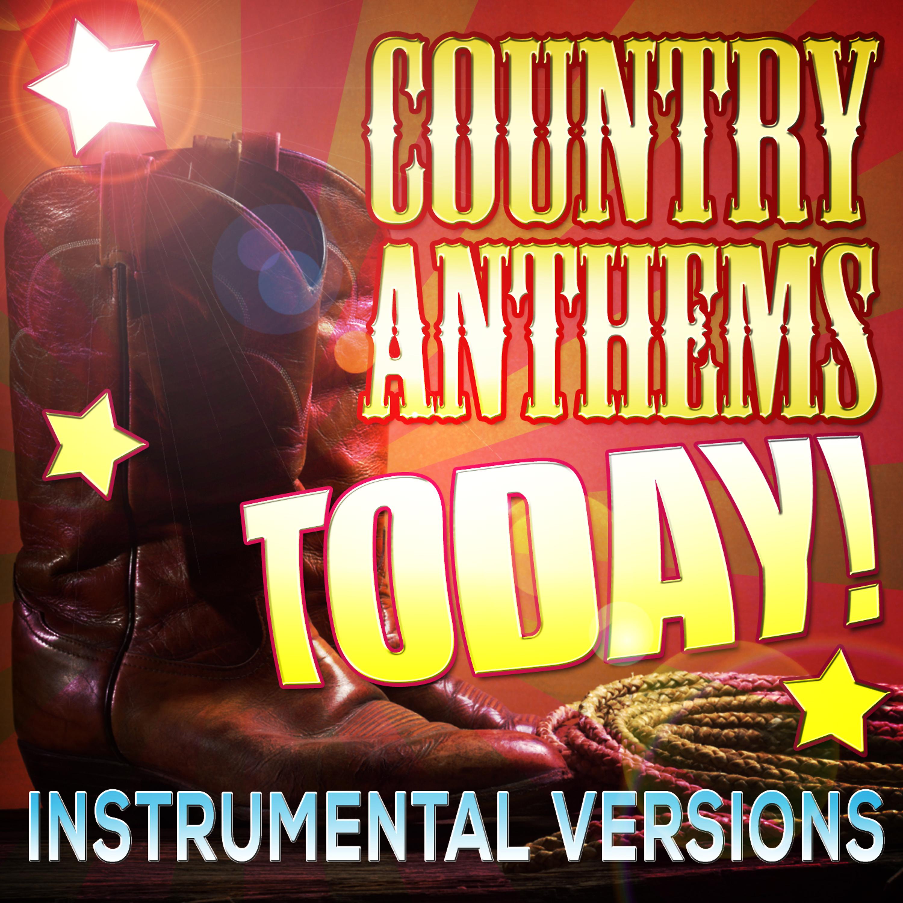 Постер альбома Country Anthems Today! Instrumental Versions