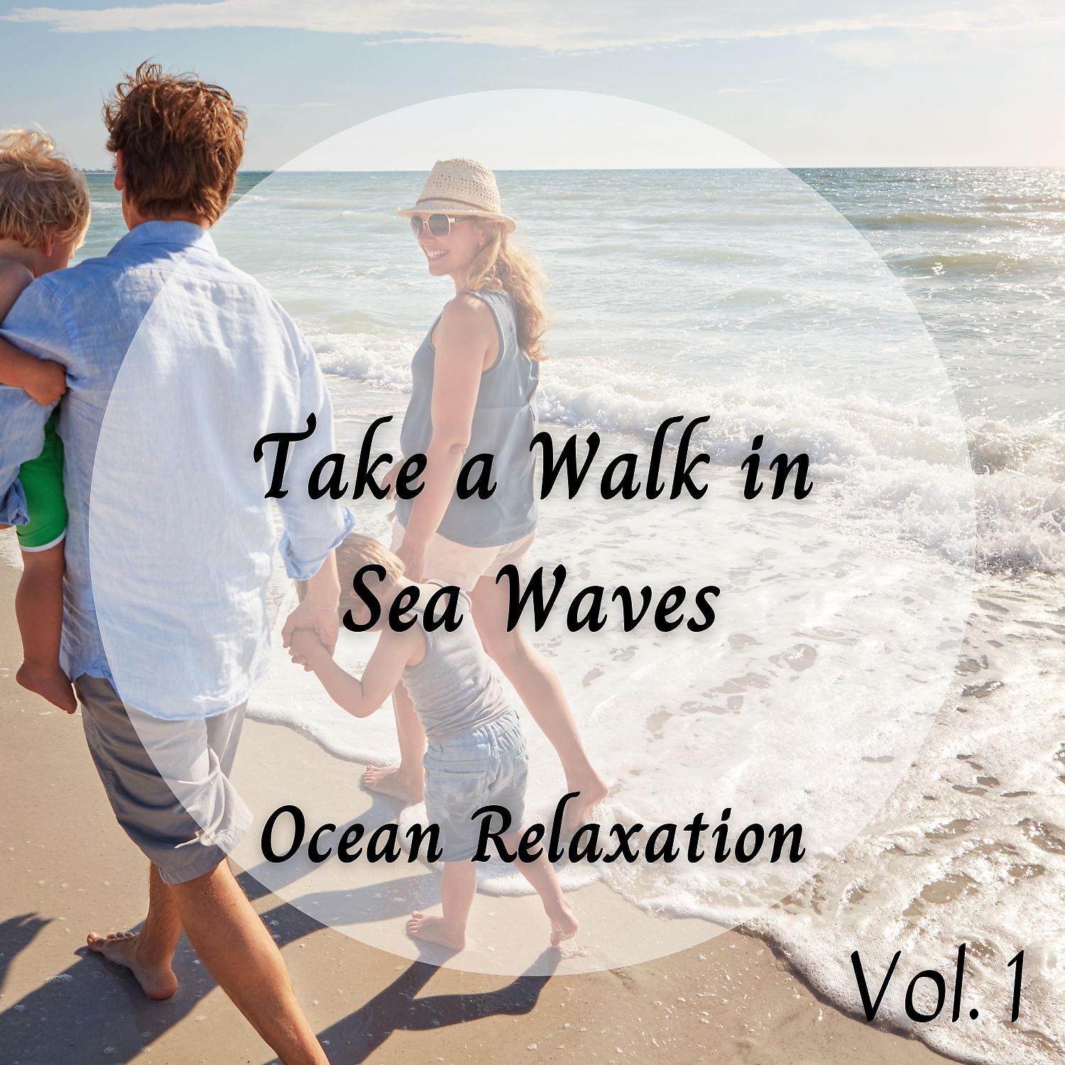 Постер альбома Ocean Relaxation: Take a Walk in Sea Waves Vol. 1