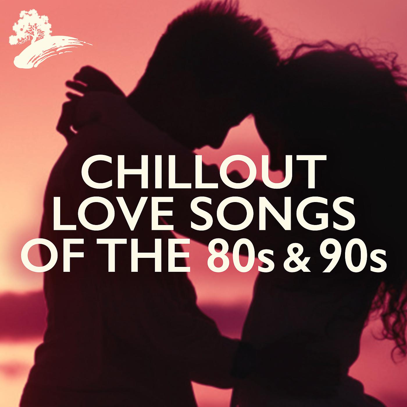 Постер альбома Chillout Love Songs Of The 80s & 90s