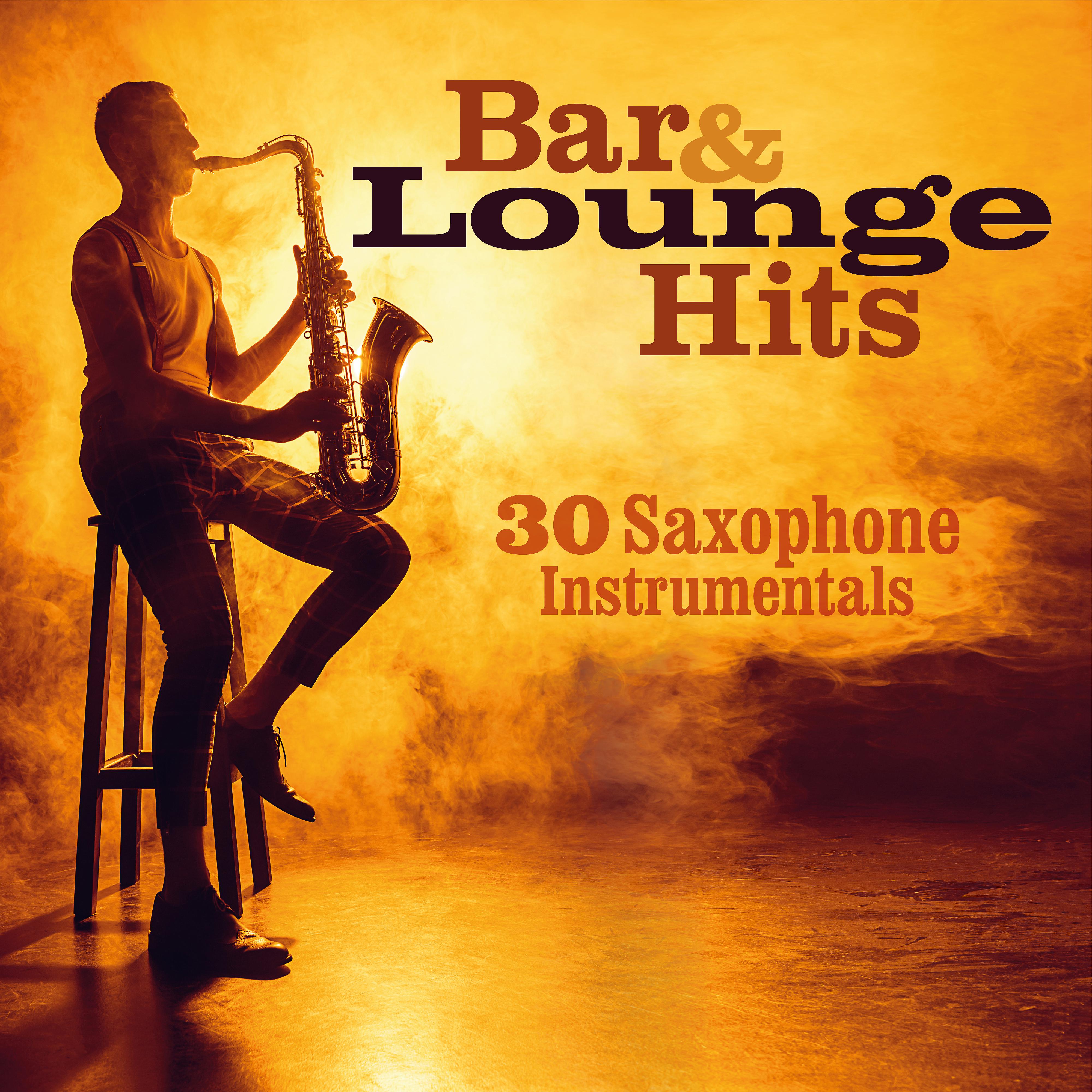 Постер альбома Bar & Lounge Hits: 30 Saxophone Instrumentals