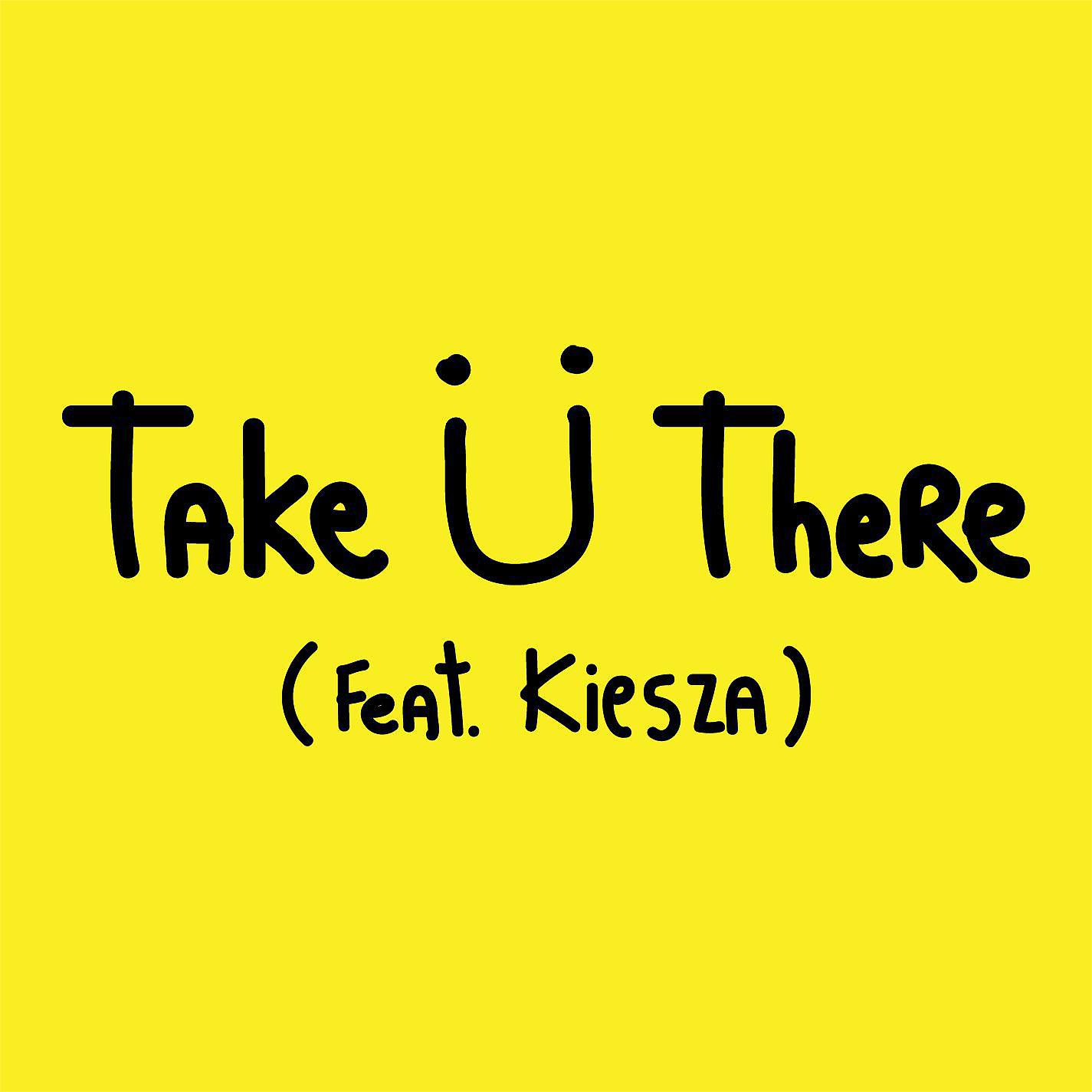 Постер альбома Take Ü There (feat. Kiesza)