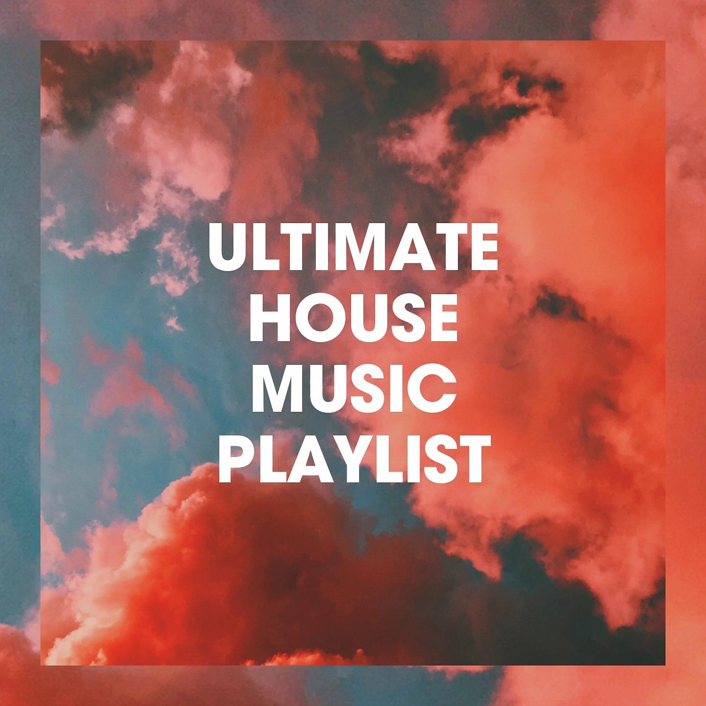 Постер альбома Ultimate House Music Playlist