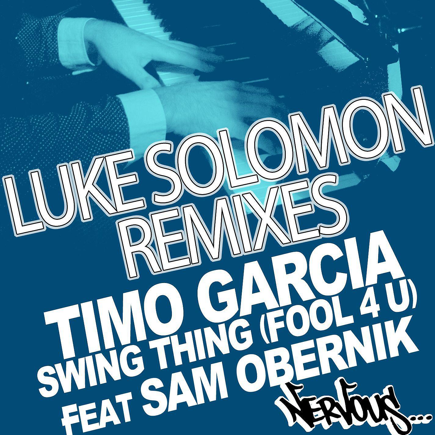 Timo Garcia - Swing Thing (Fool 4 U) feat Sam Obernik (Luke Solomon Mix)