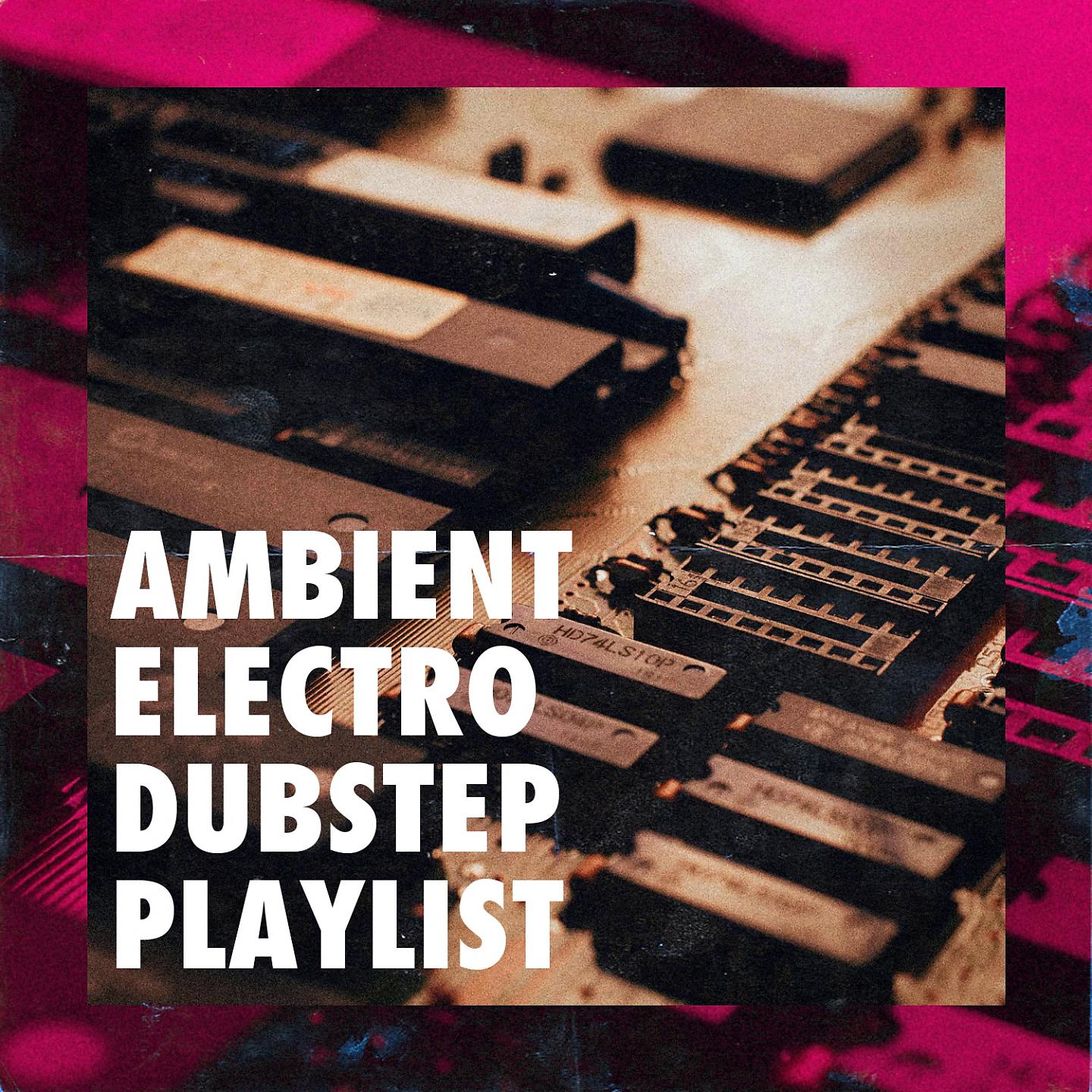 Постер альбома Ambient Electro Dubstep Playlist