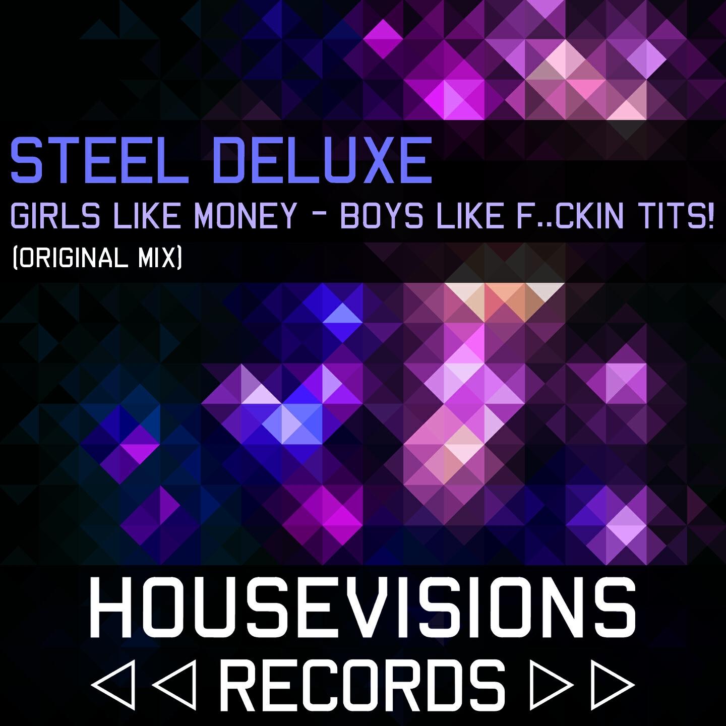 Steel Deluxe - Girls Like Money - Boys Like F..Ckin Tits!