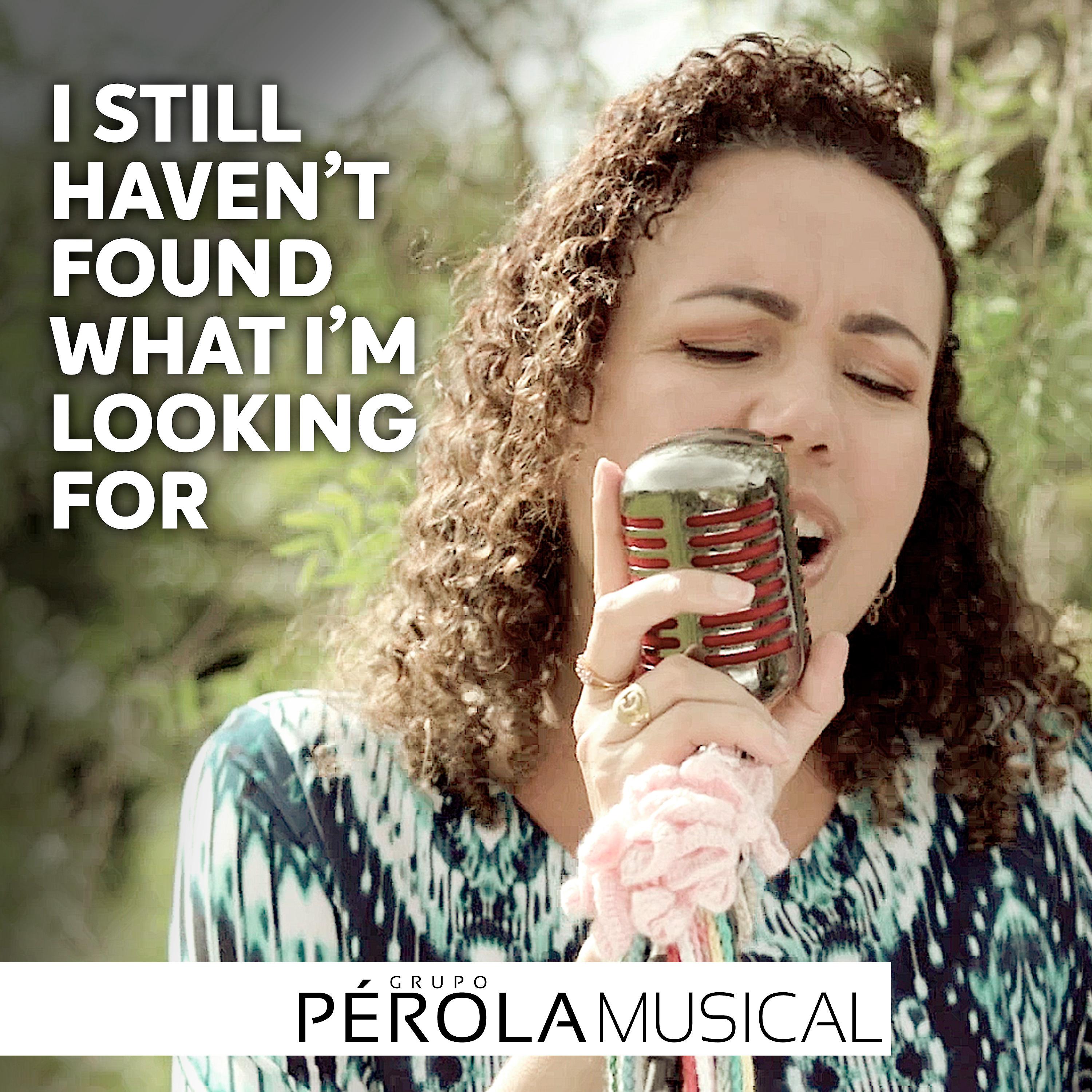 Grupo Pérola Musical - I Still Haven't Found What I'm Looking For (Acoustic)