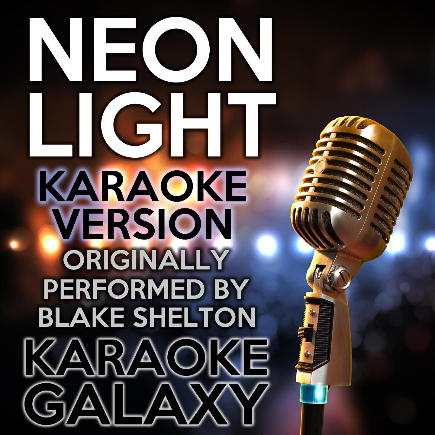 Karaoke Galaxy - Neon Light (Karaoke Version With Backing Vocals) (Originally Performed By Blake Shelton)