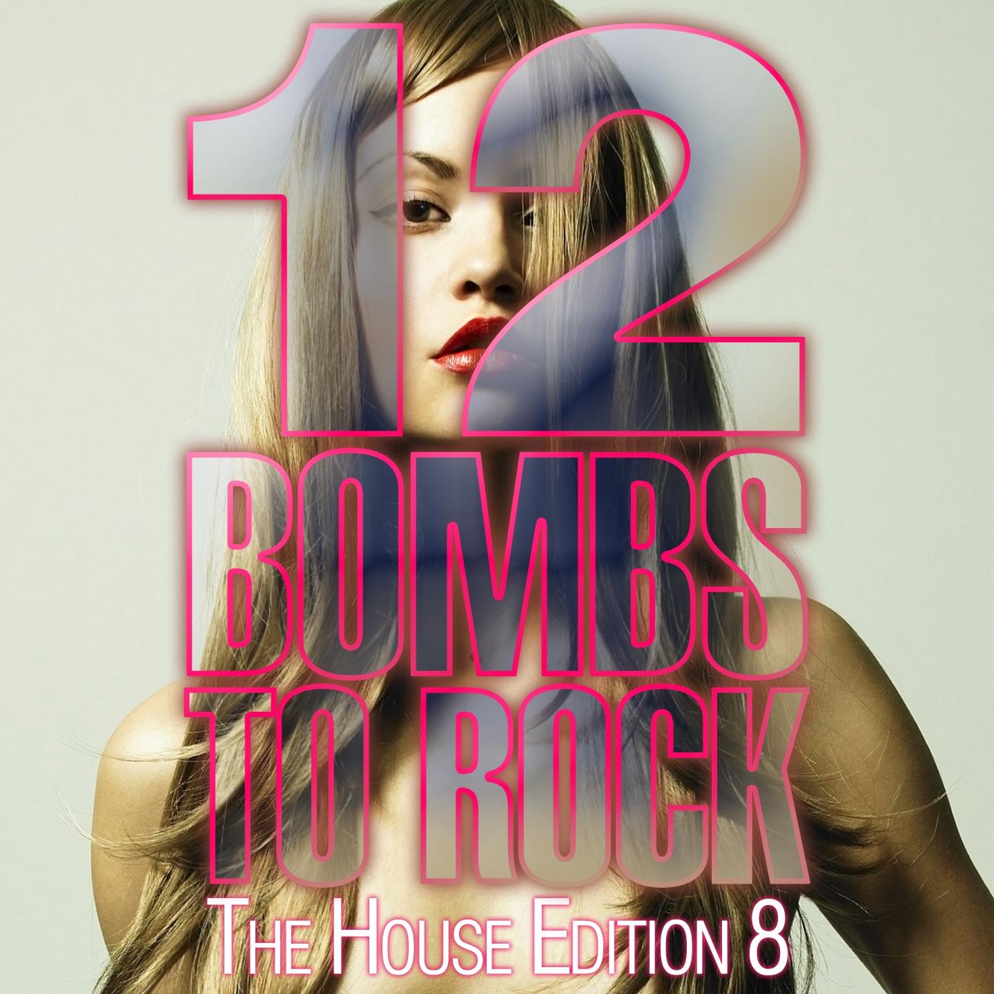 Постер альбома 12 Bombs to Rock - The House Edition 8