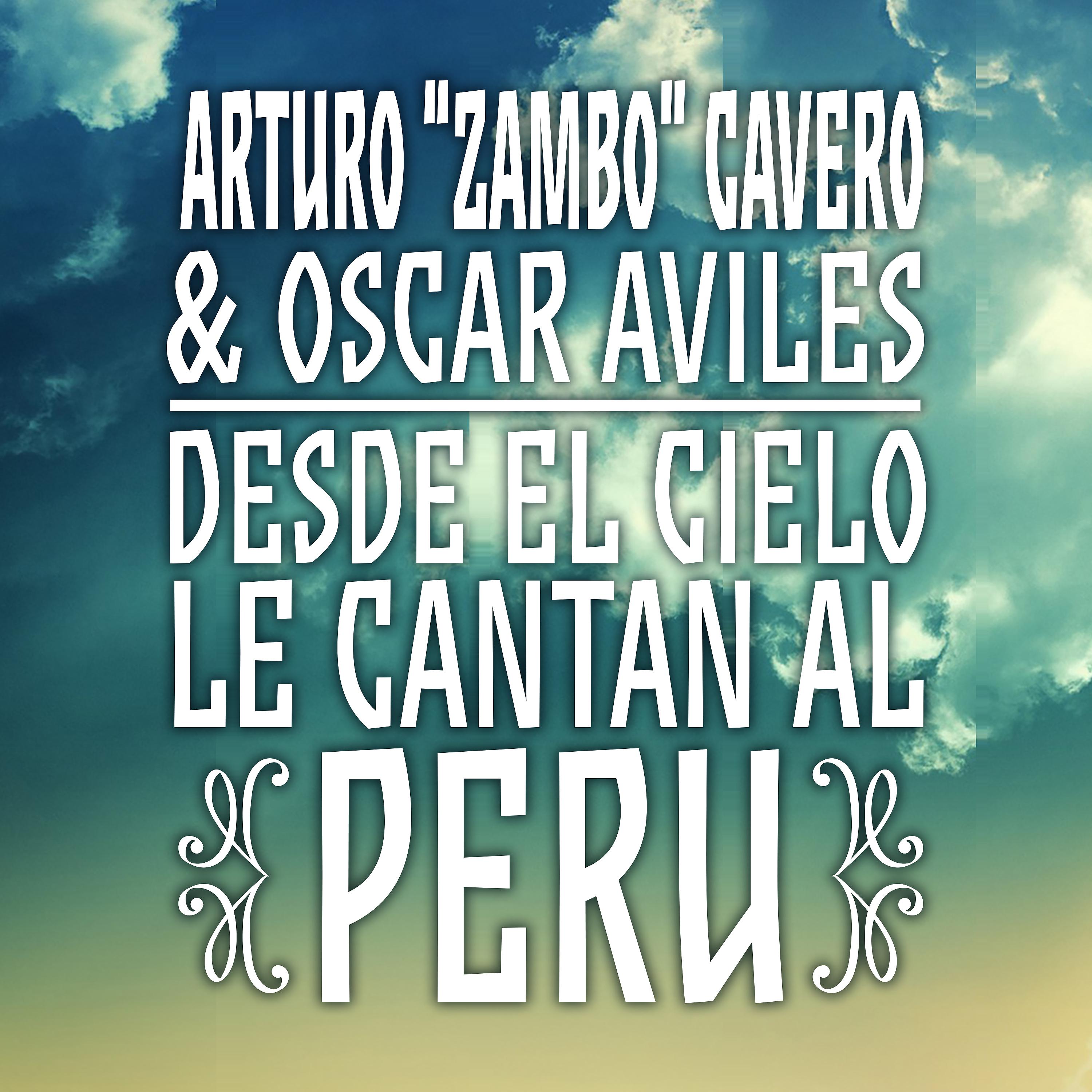 Постер альбома Arturo "Zambo" Cavero & Oscar Avilés: Desde el Cielo Le Cantan al Perú