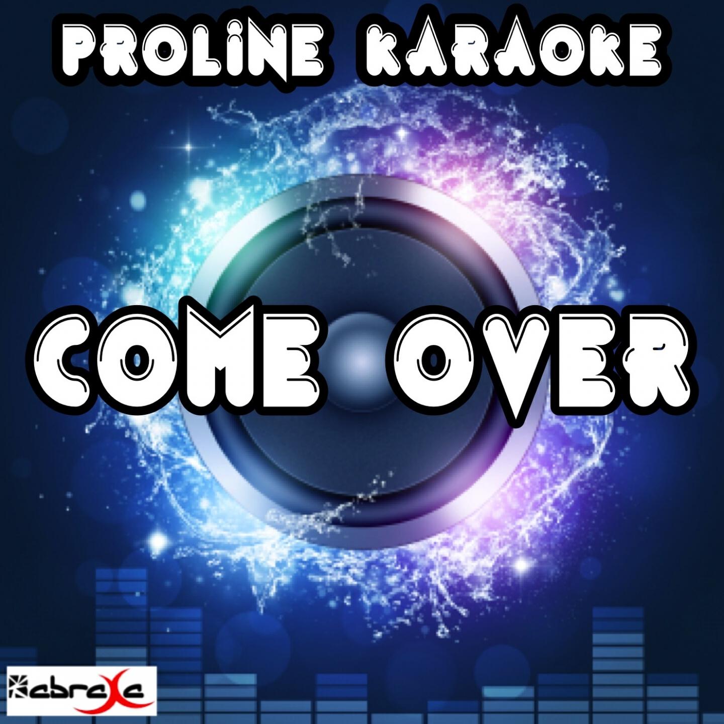 ProLine Karaoke - Come Over (Karaoke Version) [Originally Performed By Clean Bandit & Stylo G]