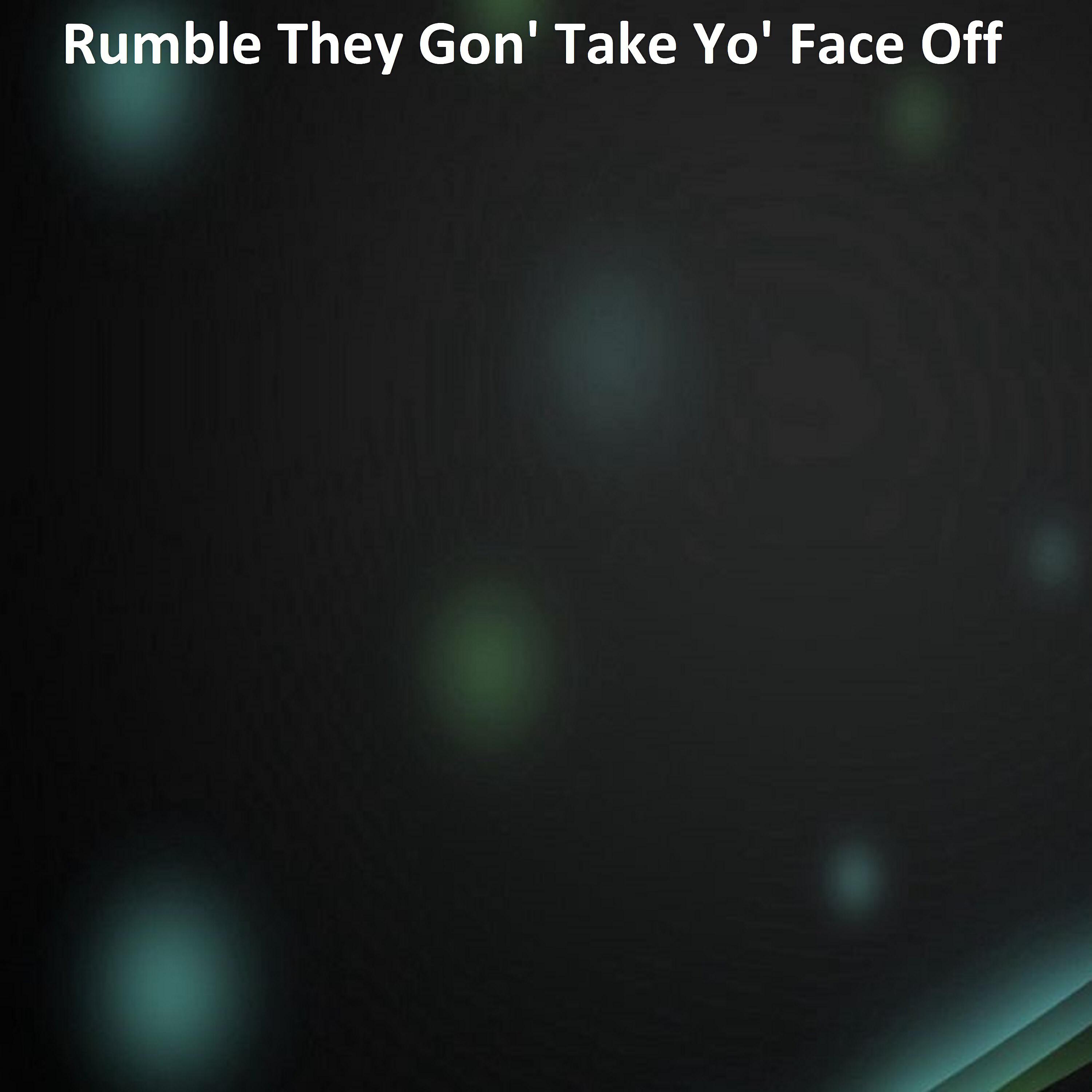 Bob Tik - Rumble They Gon' Take Yo' Face Off