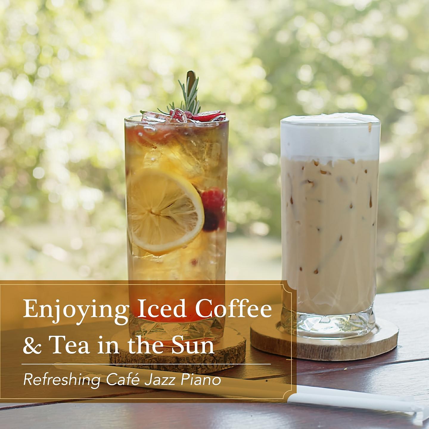 Постер альбома Enjoying Iced Coffee & Tea in the Sun - Refreshing Café Jazz Piano