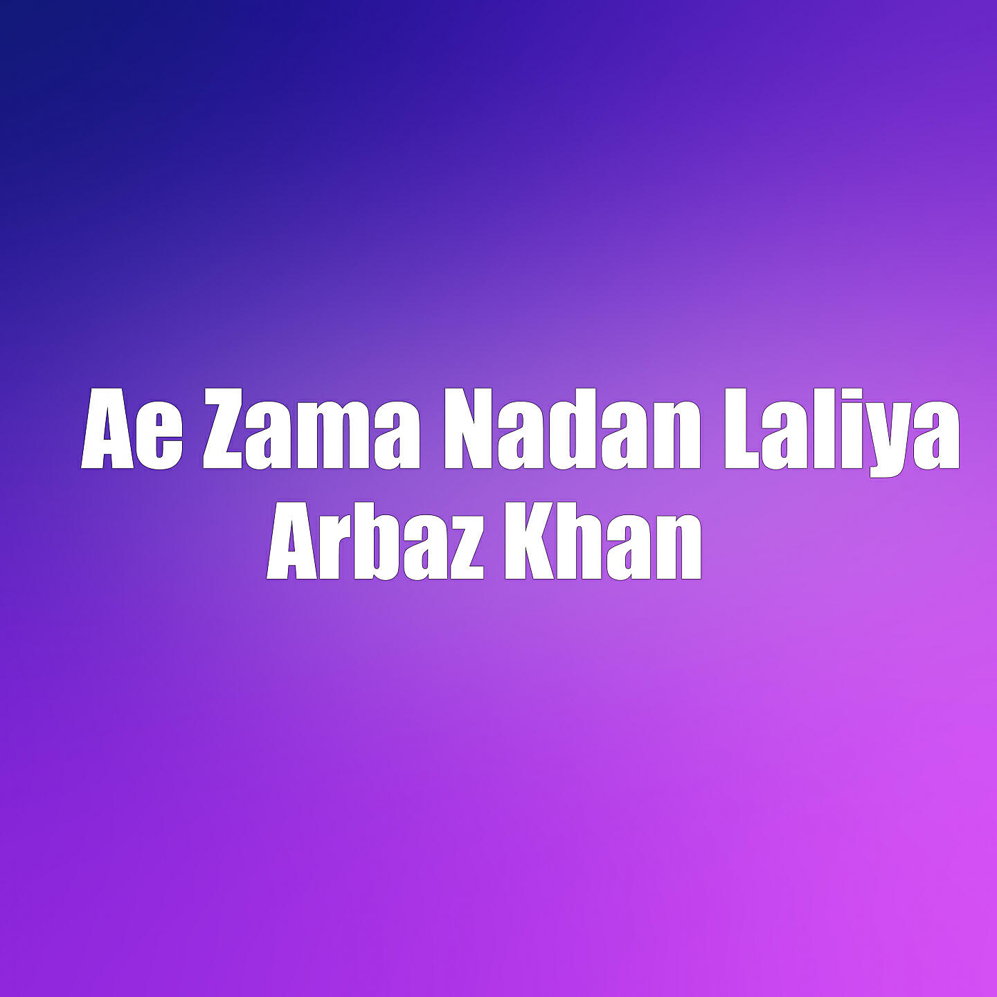 Arbaz Khan - Ae Zama Nadan Laliya