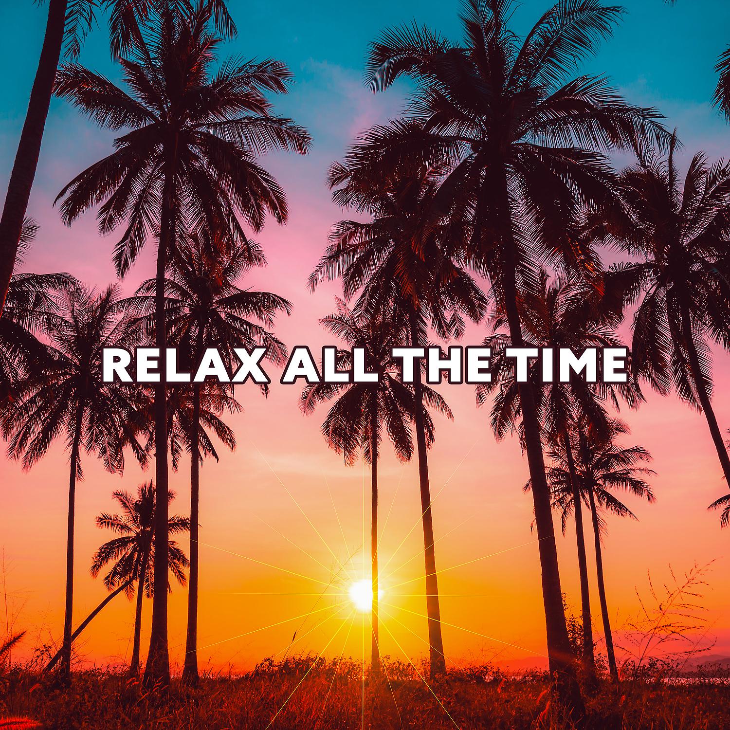 Постер альбома Relax All the Time: Moment for Yourself, Stress Relief Music