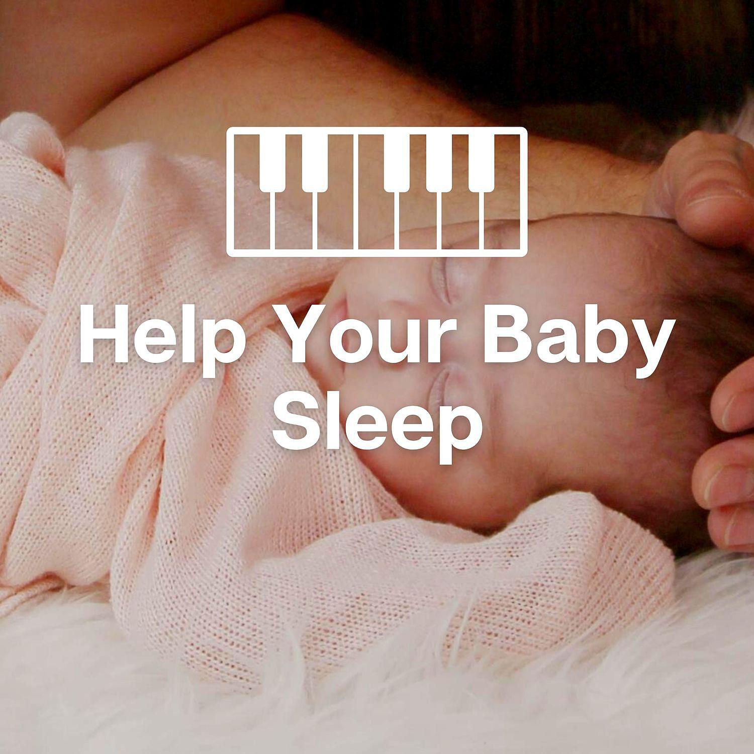 Постер альбома Help Your Baby Sleep With Soft, Gentle Piano