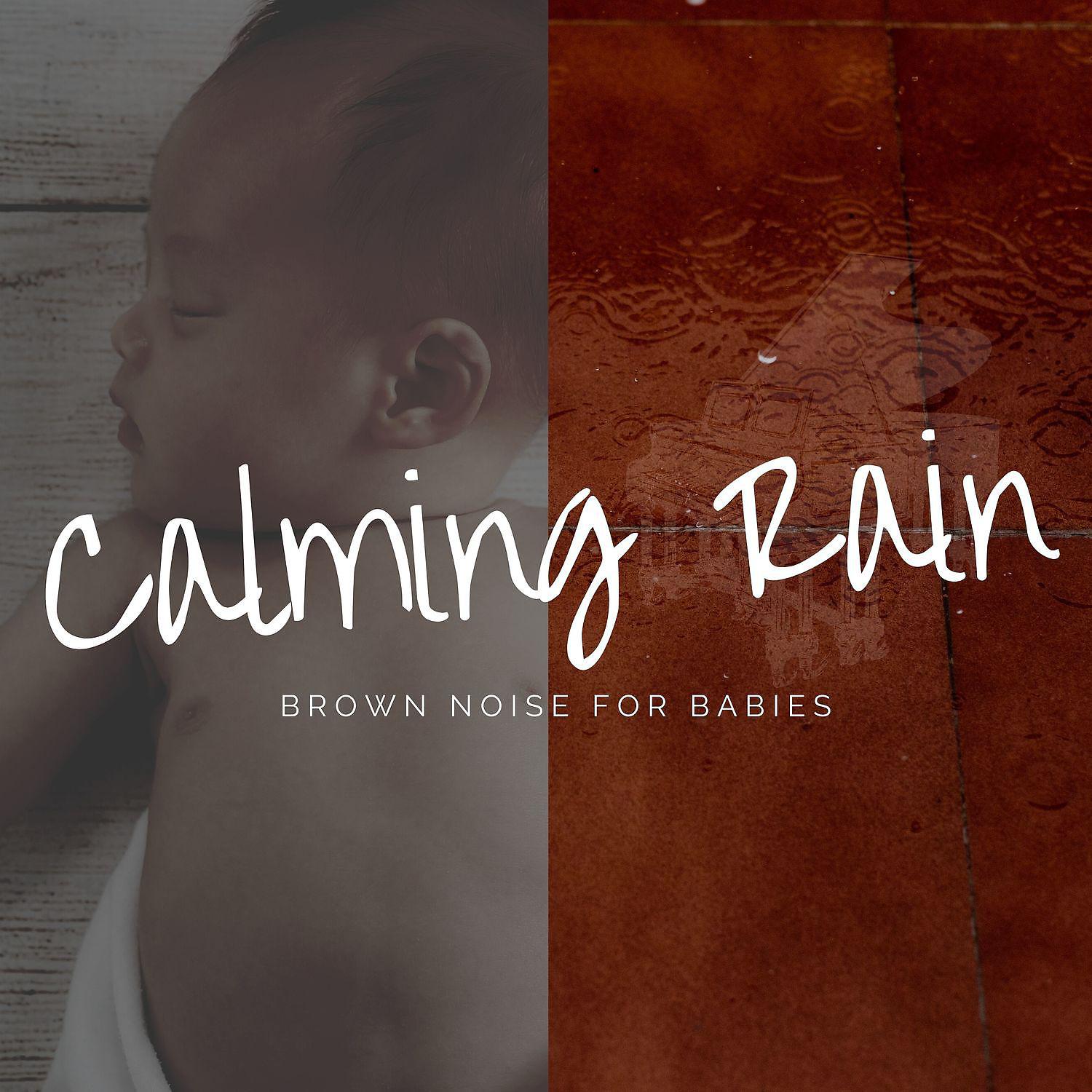 Постер альбома Calming Rain & Brown Noise for Babies