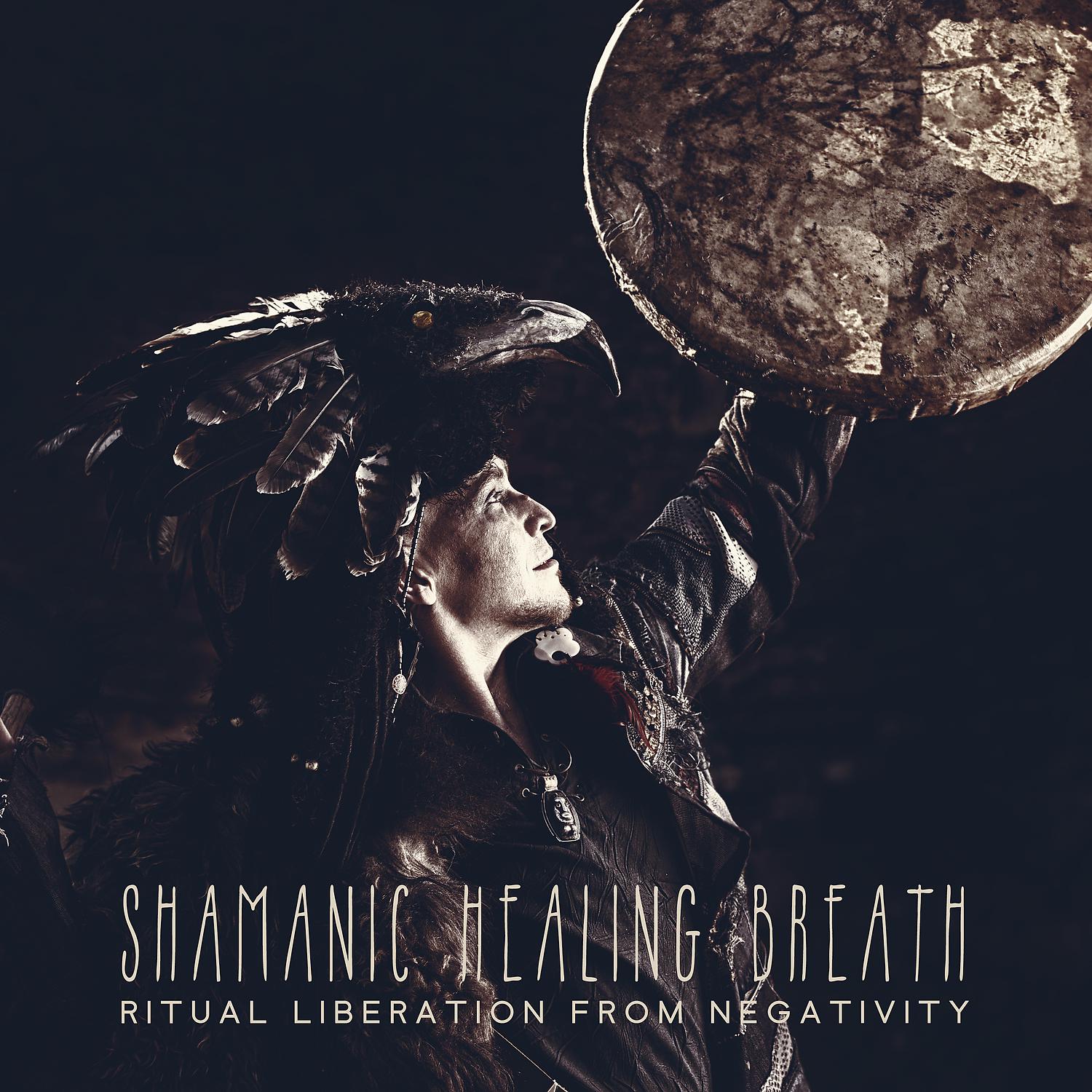 Постер альбома Shamanic Healing Breath: Ritual Liberation From Negativity - Deep Relaxing Drum Beat, Hypnotherapy, Body Respond, Mind Space, Energy Renewal