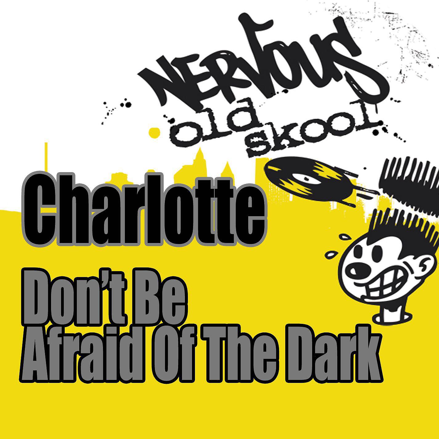 Charlotte - Don't Be Afraid Of The Dark (Junior's Club Mix)