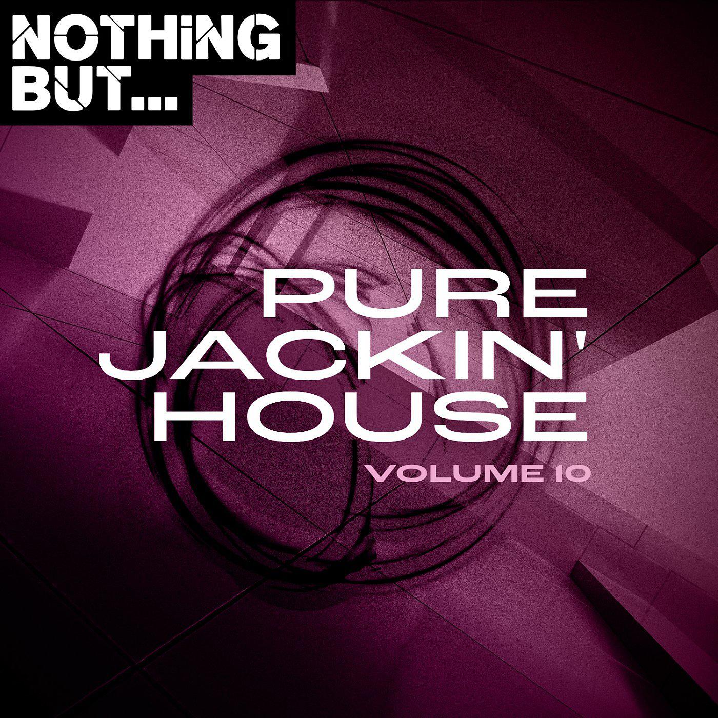 Постер альбома Nothing But... Pure Jackin' House, Vol. 10