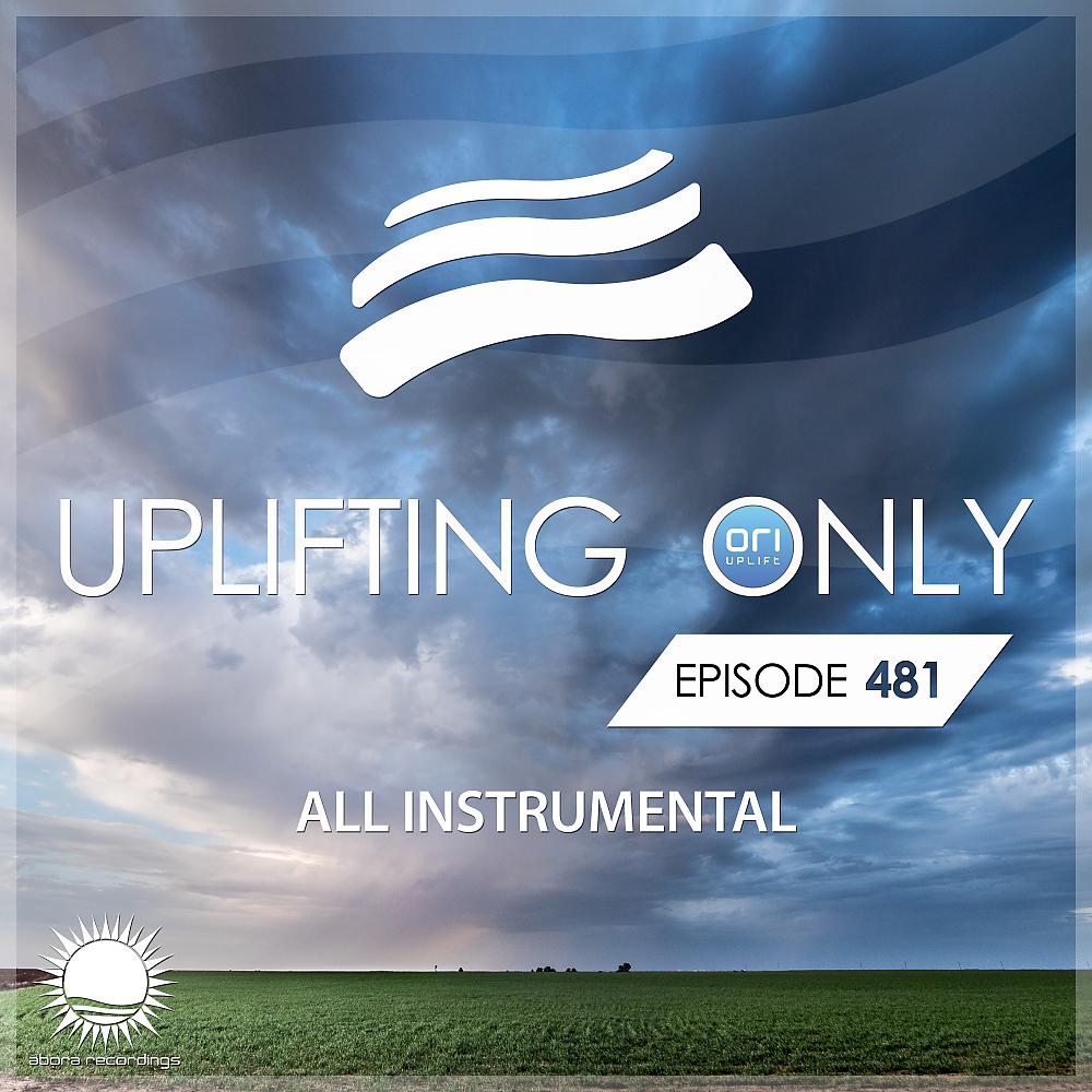 Постер альбома Uplifting Only 481: No-Talking DJ Mix [All Instrumental] (Apr. 2021) [FULL]