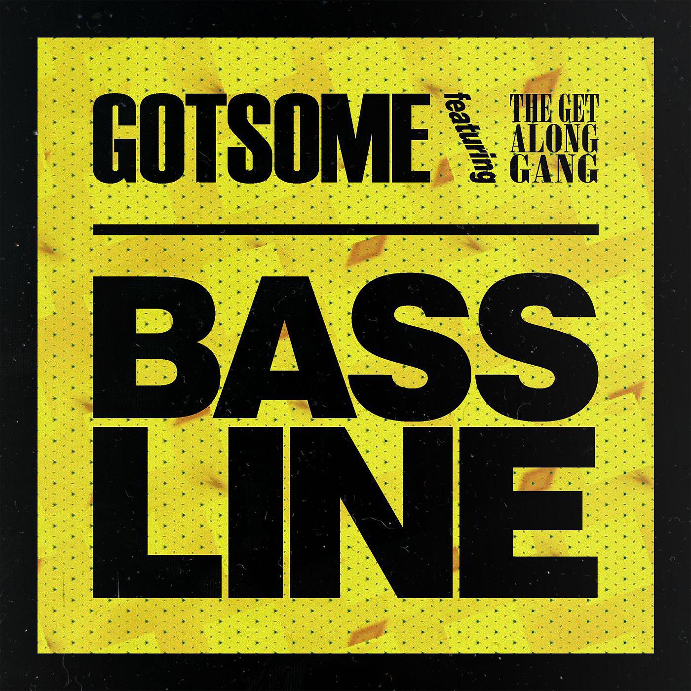 GotSome - Bassline (feat. The Get Along Gang) [Radio Edit]