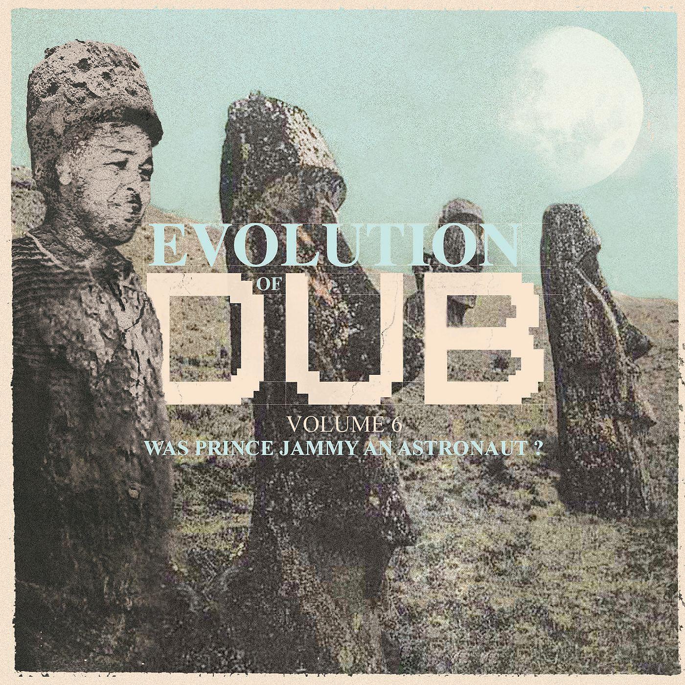 Постер альбома Evolution Of Dub Vol. 6 - Was Prince Jammy an Astronaut?