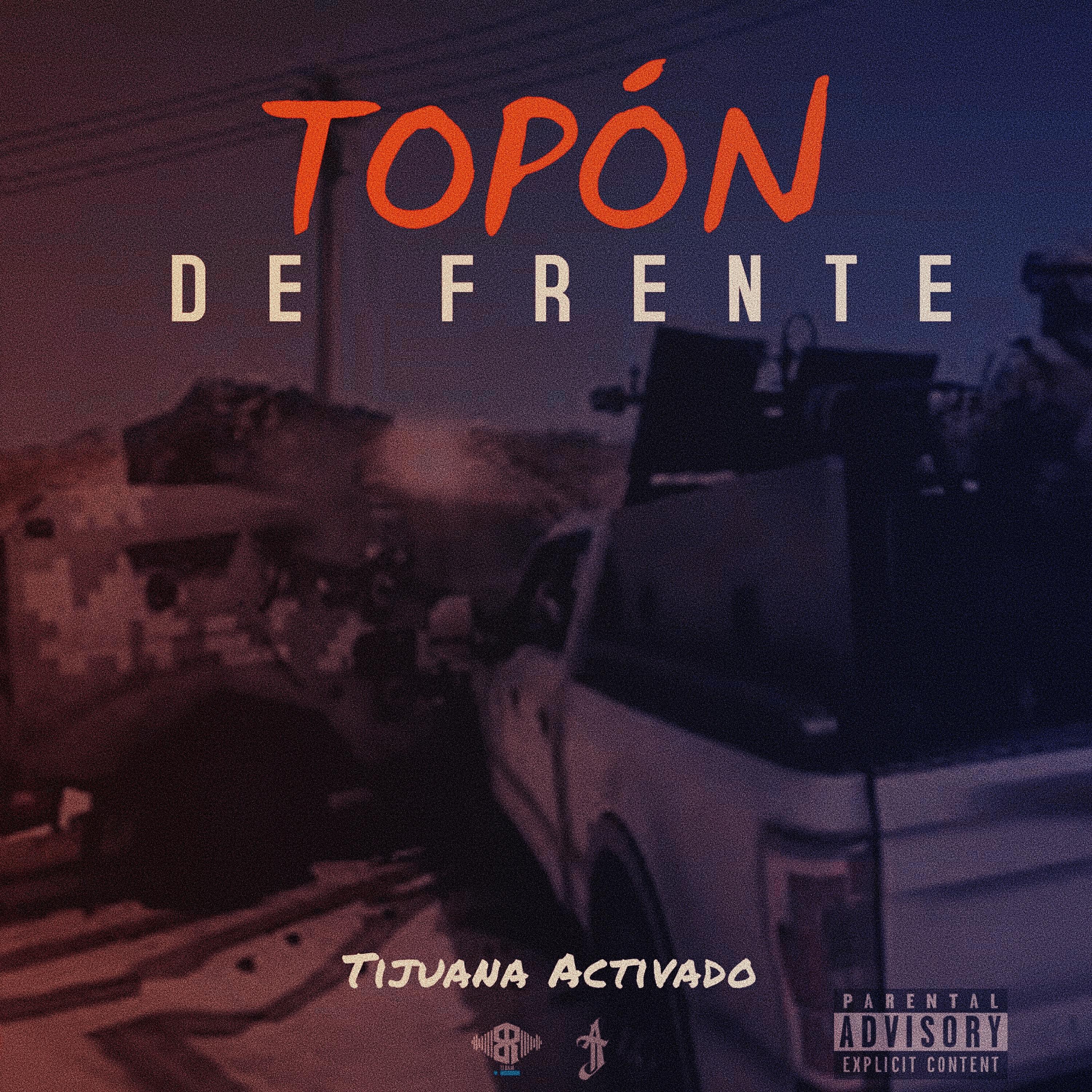 Tijuana Activado - Topón de Frente