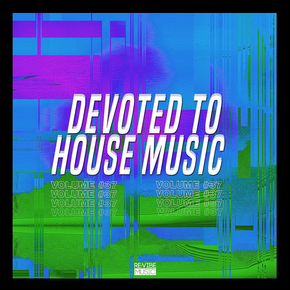 Постер альбома Devoted to House Music, Vol. 37