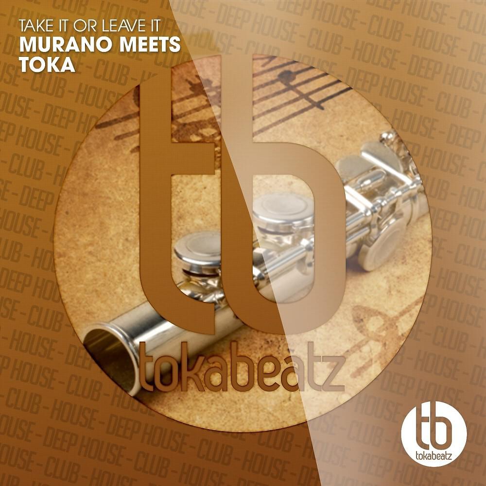 Постер альбома Murano Meets Toka - Take It or Leave It